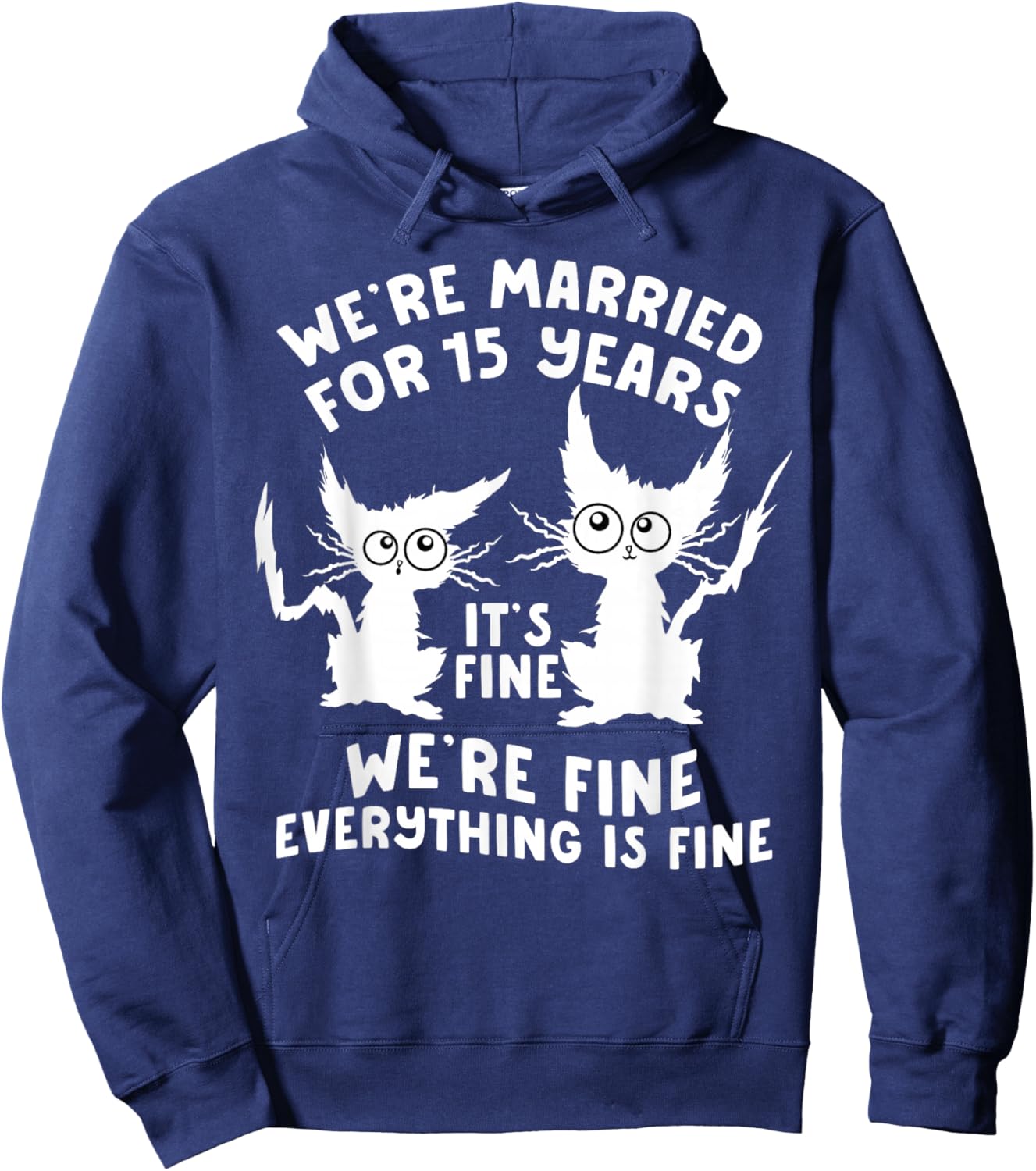 15th Wedding Anniversary 15 Years Married Its Fine Cat Funny Hoodie - Hoodie | Navy