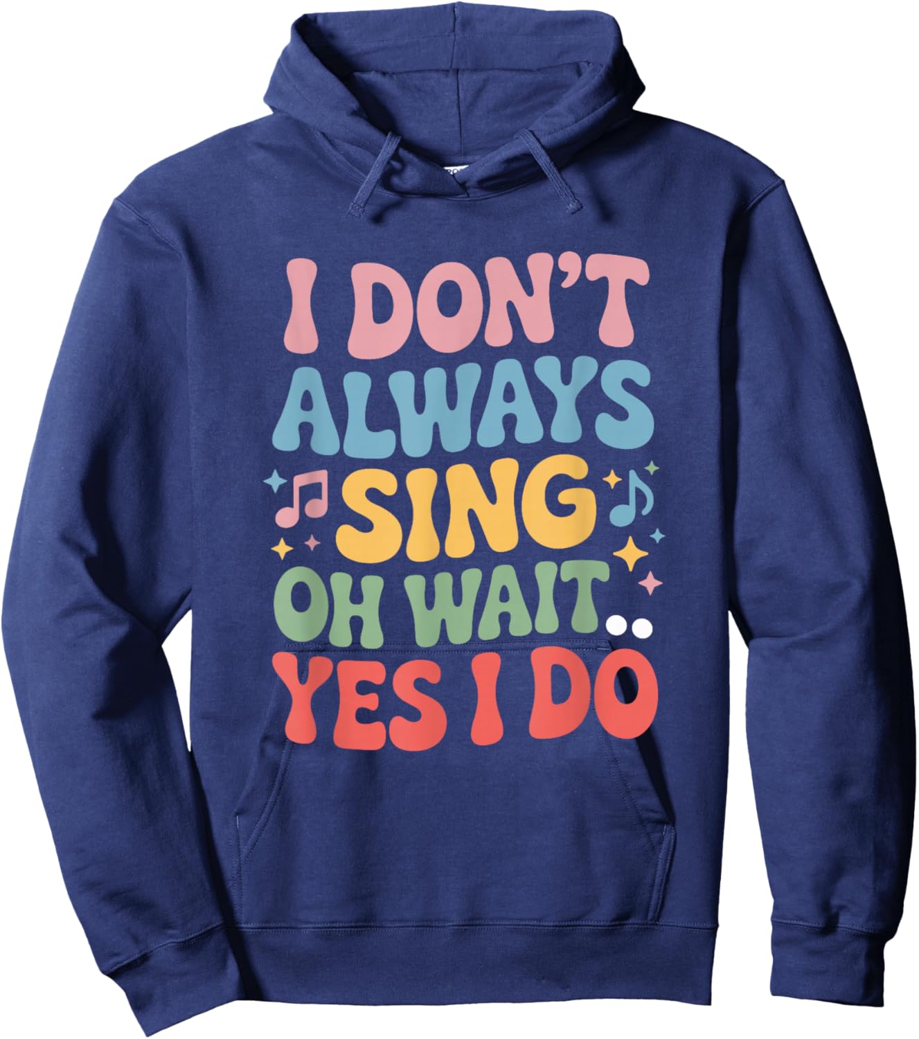 I Dont Always Sing Oh Wait Yes I Do, Singing Singer Musician Hoodie - Hoodie | Navy