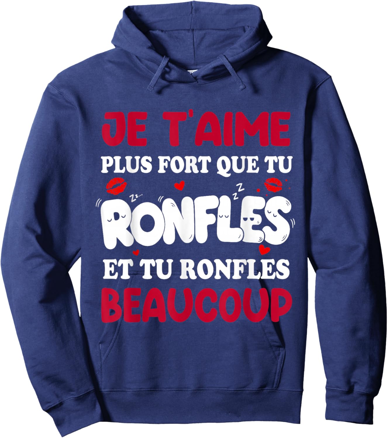 Je t'Aime Plus Fort Que tu snore - Humor Valentine's Day Hoodie - Hoodie | Navy