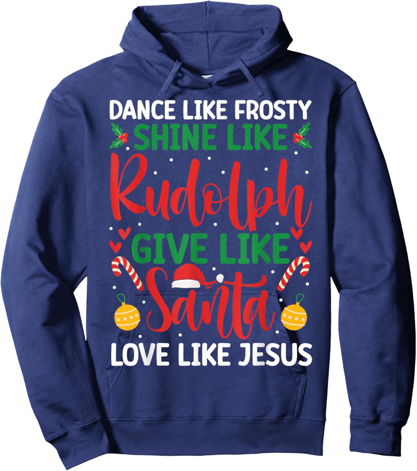 Dance Like Frosty Shine Like Rudolph Give Santa Love Jesus Hoodie - Hoodie | Navy