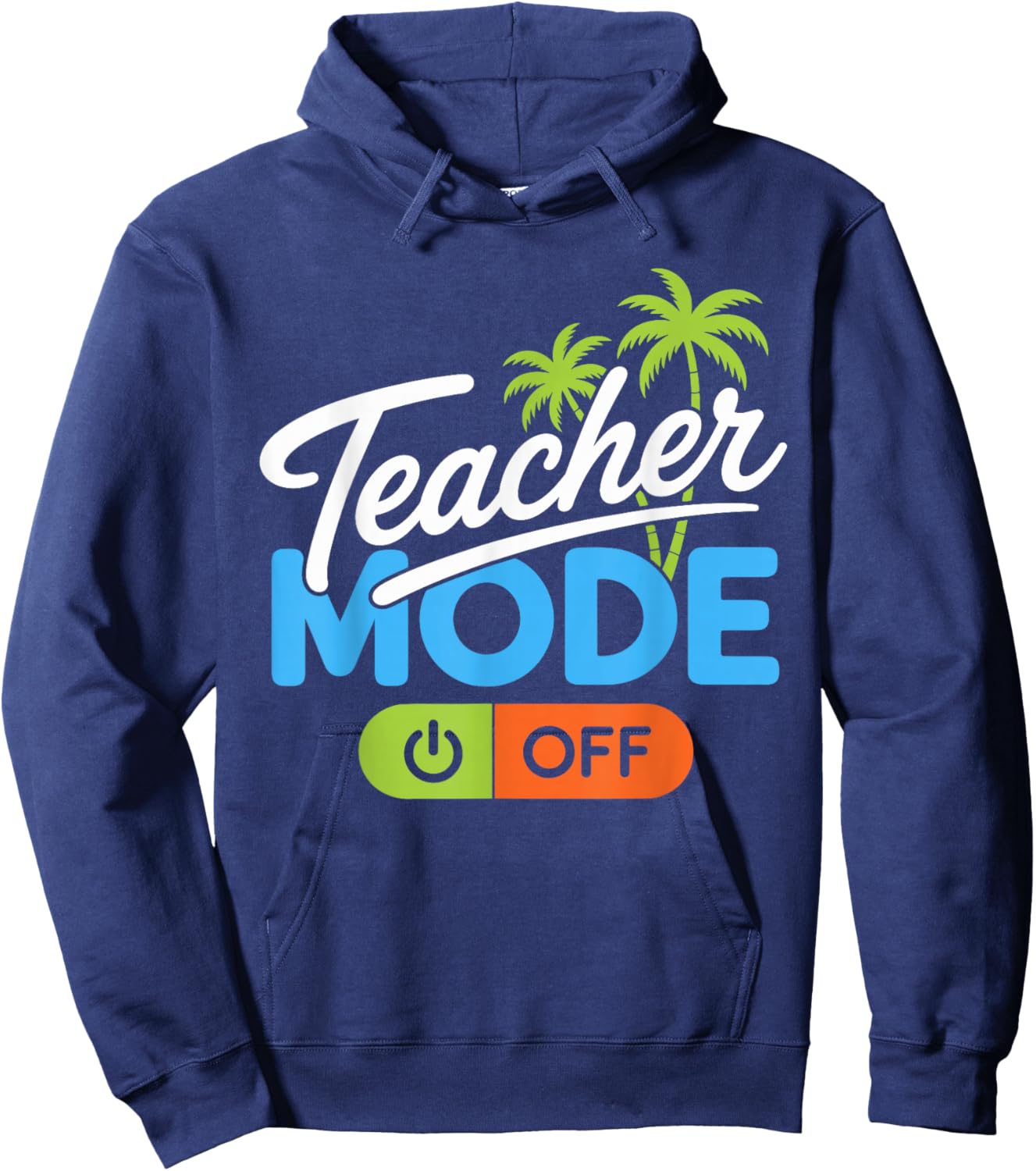 Teacher Mode Off Summer Break Last Day of School Teachers Hoodie - Hoodie | Navy