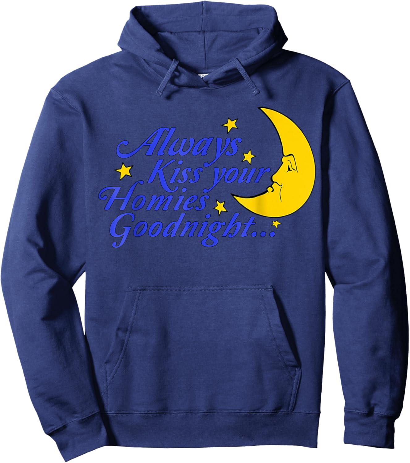 Always Kiss Your Homies Goodnight Funny Oddly Specific Meme Hoodie - Hoodie | Navy