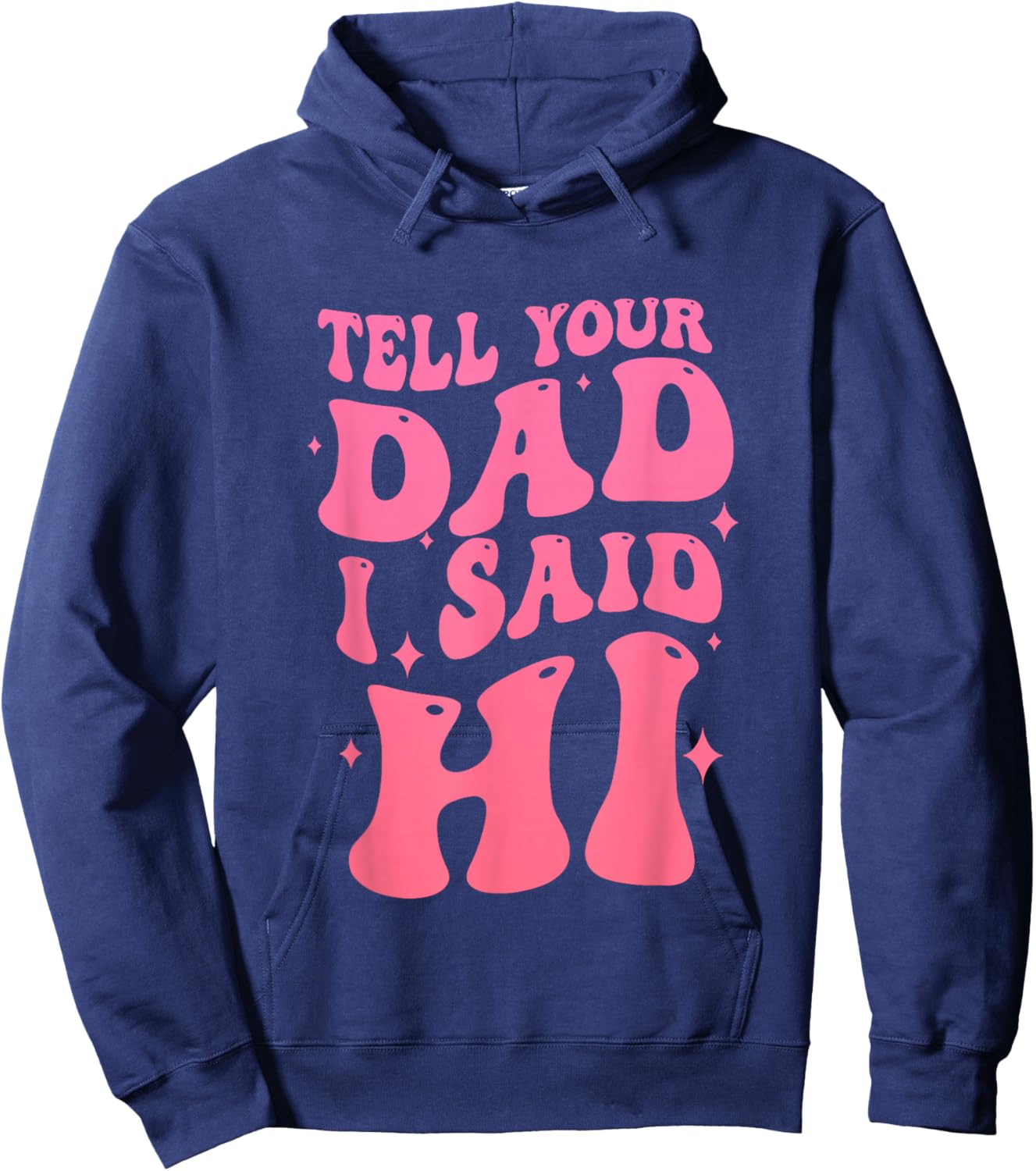 Tell Your Dad I Said Hi Quote Hoodie - Hoodie | Navy
