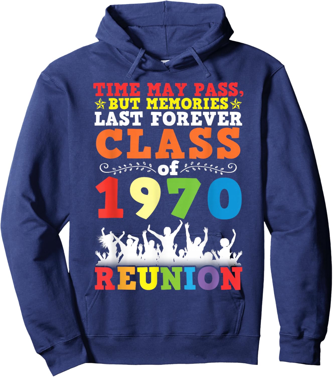 Class of 1970 Reunion Time May Pass Memories Last Forever Hoodie - Hoodie | Navy