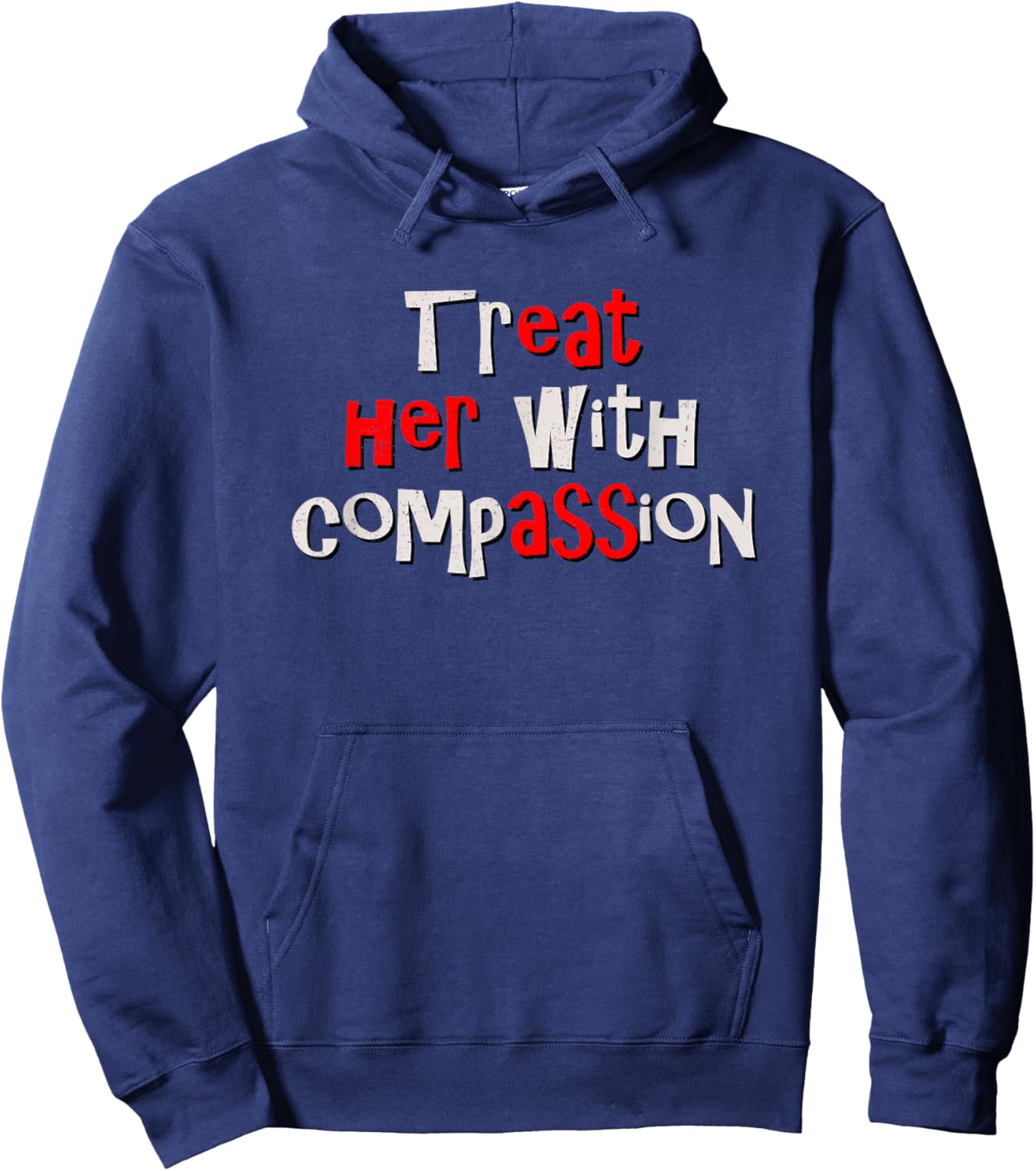 Treat her with Compassion - Funny IYKYK Hidden Message Meme Hoodie - Hoodie | Navy