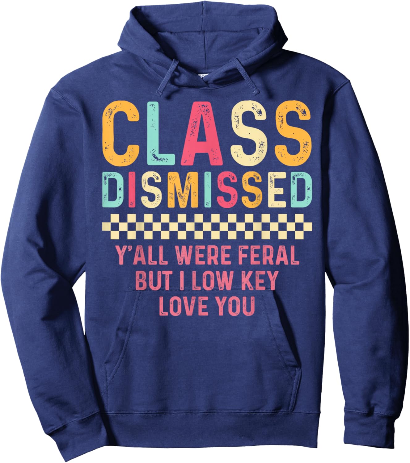Class Dismissed Y'all were Feral But I Low Key Love You Hoodie - Hoodie | Navy
