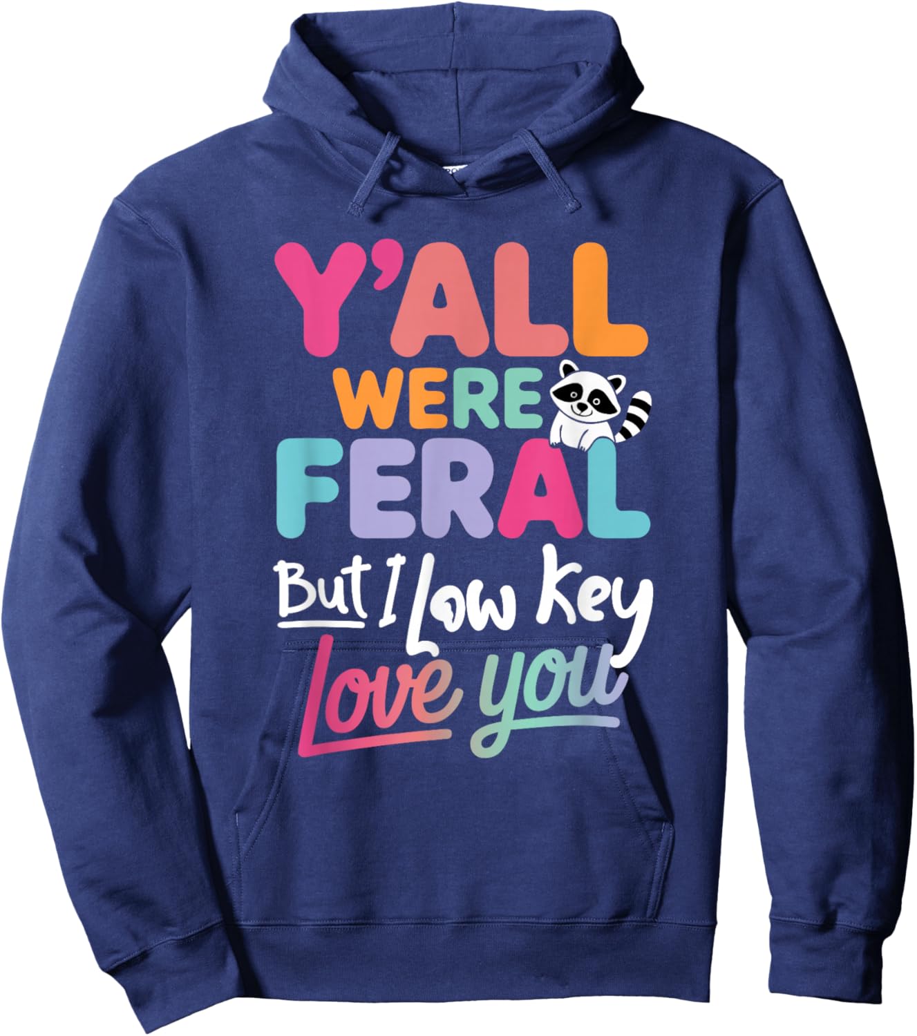 Funny Quote Y’All were Feral But I Low Key Love You Hoodie - Hoodie | Navy
