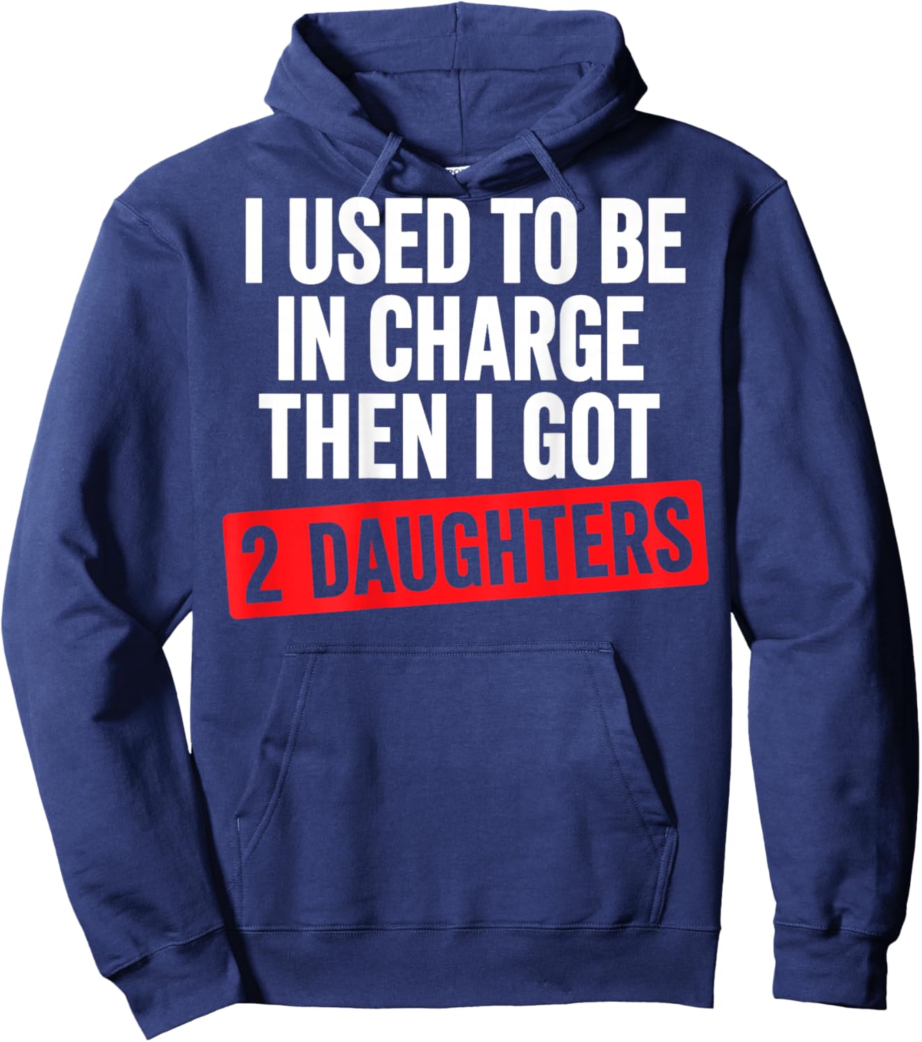 I Used to Be in Charge Then I Had 2 Daughter Funny Father Hoodie - Hoodie | Navy