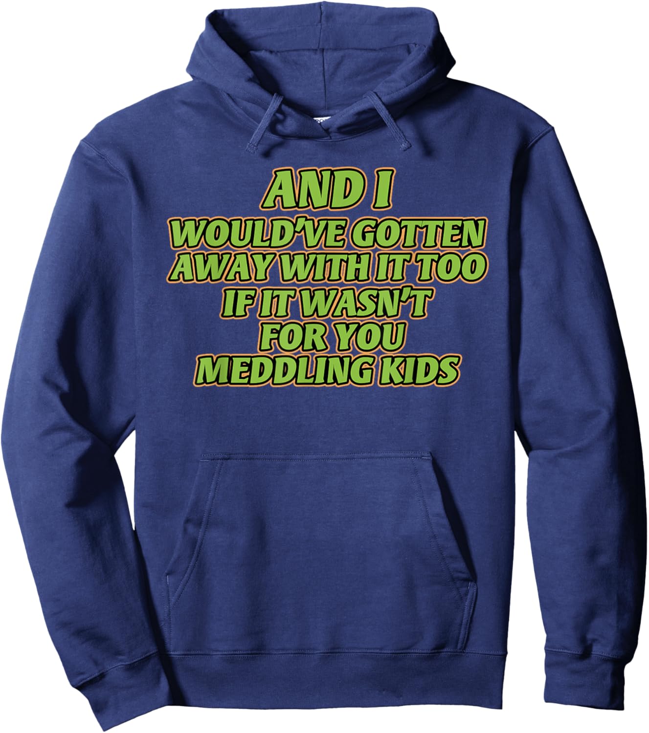 AND I WOULD'VE GOTTEN AWAY WITH IT TOO IF IT funny design Hoodie - Hoodie | Navy