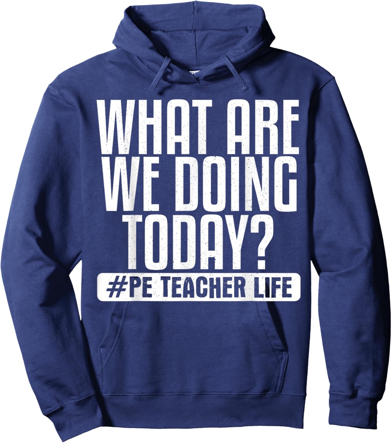 What Are We Doing Today? #PE Teacher Life Hoodie - Hoodie | Navy