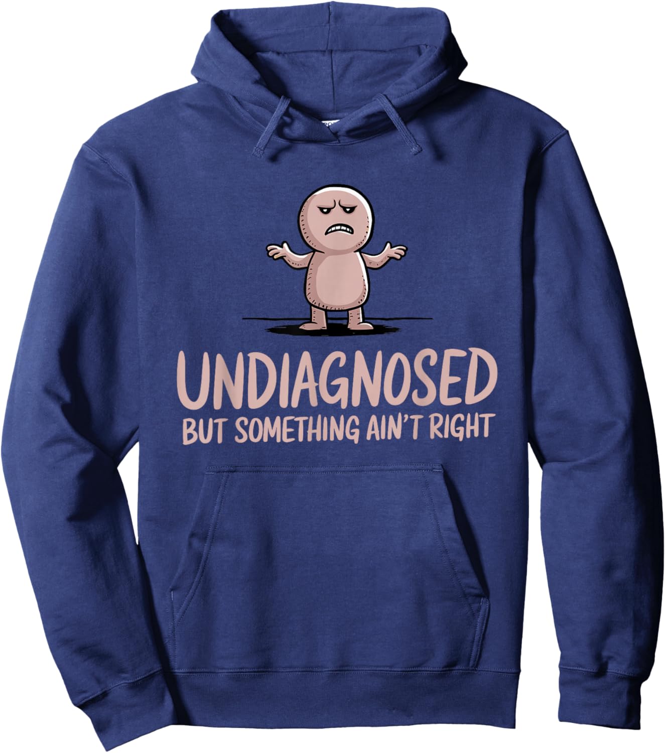 Undiagnosed But Something Ain't Right Funny Sarcastic Hoodie - Hoodie | Navy