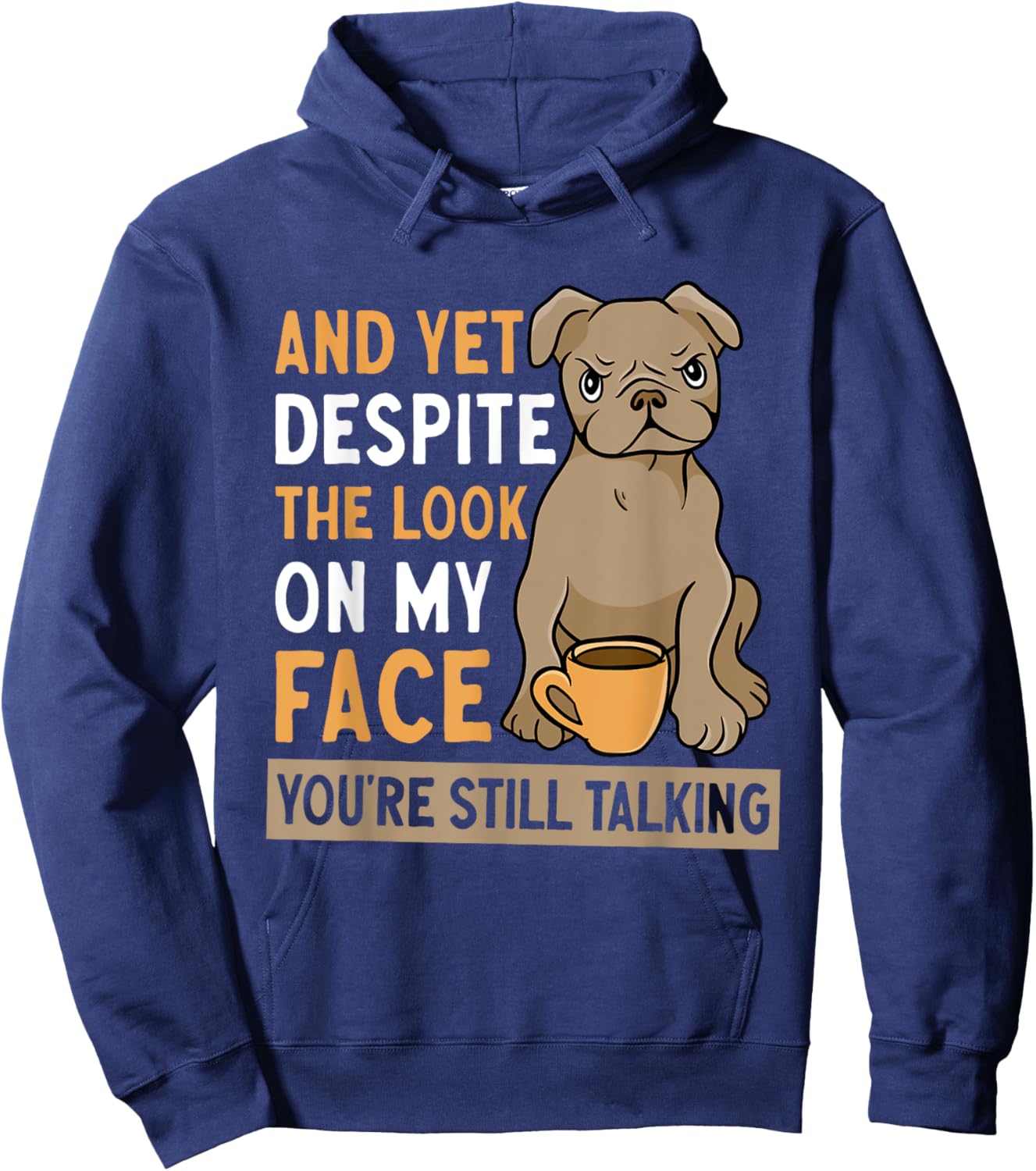 And Yet Despite The Look On My Face You're Still Talking Hoodie - Hoodie | Navy