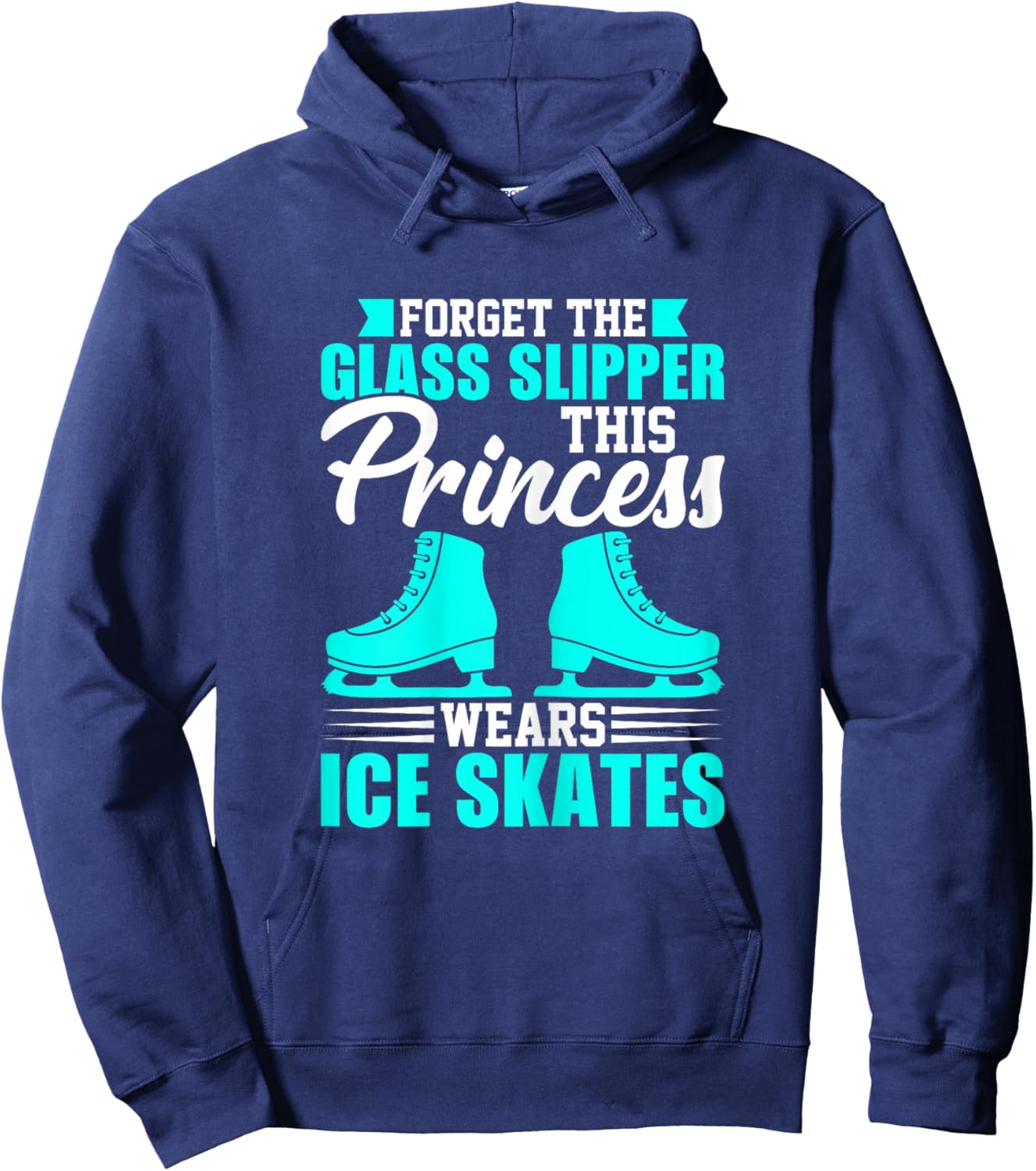 Forget The Glass Slipper This Princess Wears Ice Skates Hoodie - Hoodie | Navy