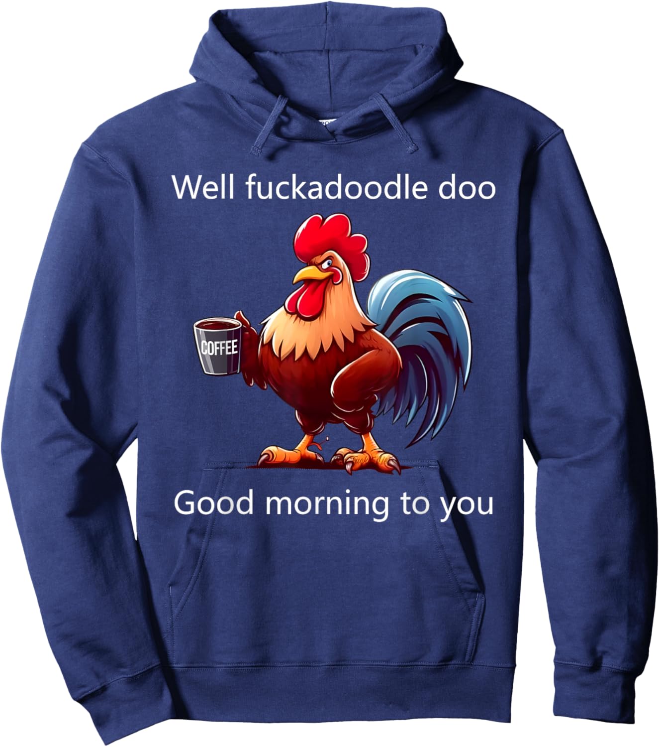 Coffee Chicken Well Fuckadoodle Doo Good Morning To You Hoodie - Hoodie | Navy