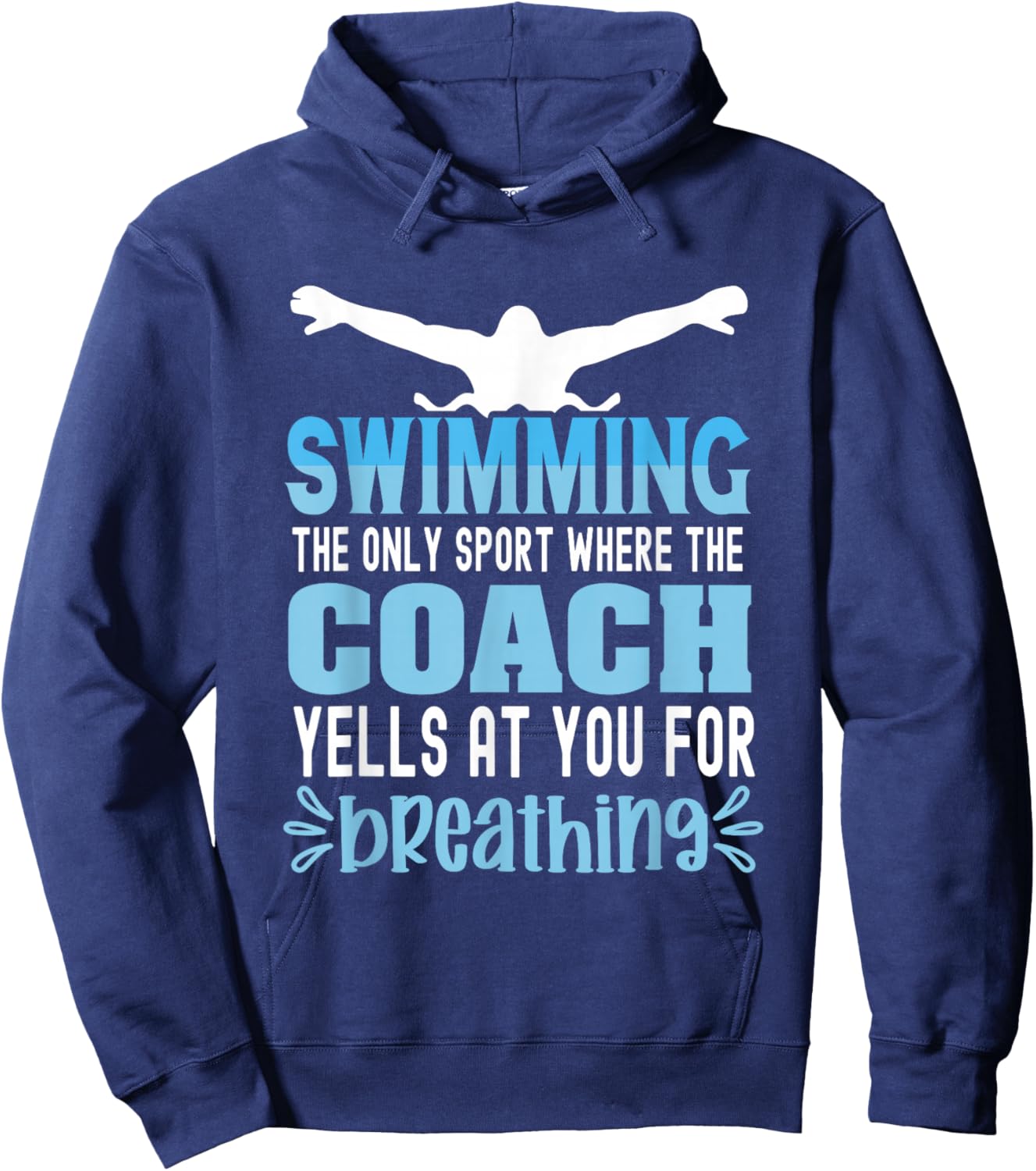 Swimming the only sport where the coach yells at you breath Hoodie - Hoodie | Navy