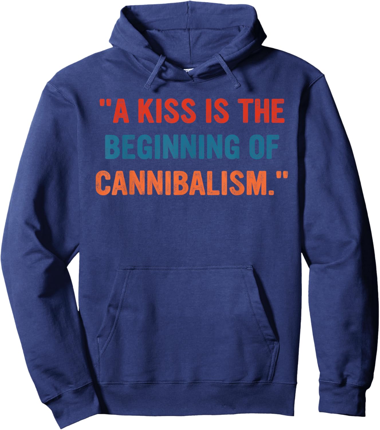 A Kiss Is The Beginning Of Cannibalism Funny Sarcastic Quote Hoodie - Hoodie | Navy