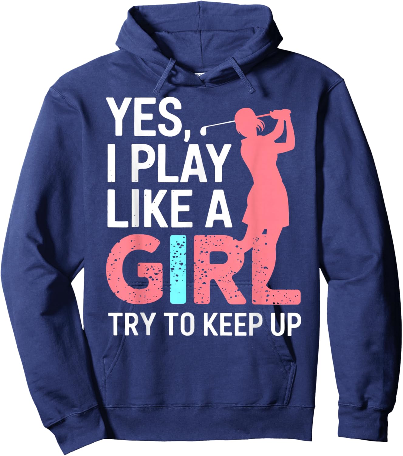 I Know I Play Like A Girl Try To Keep Up Golf Golfer Lover Hoodie - Hoodie | Navy