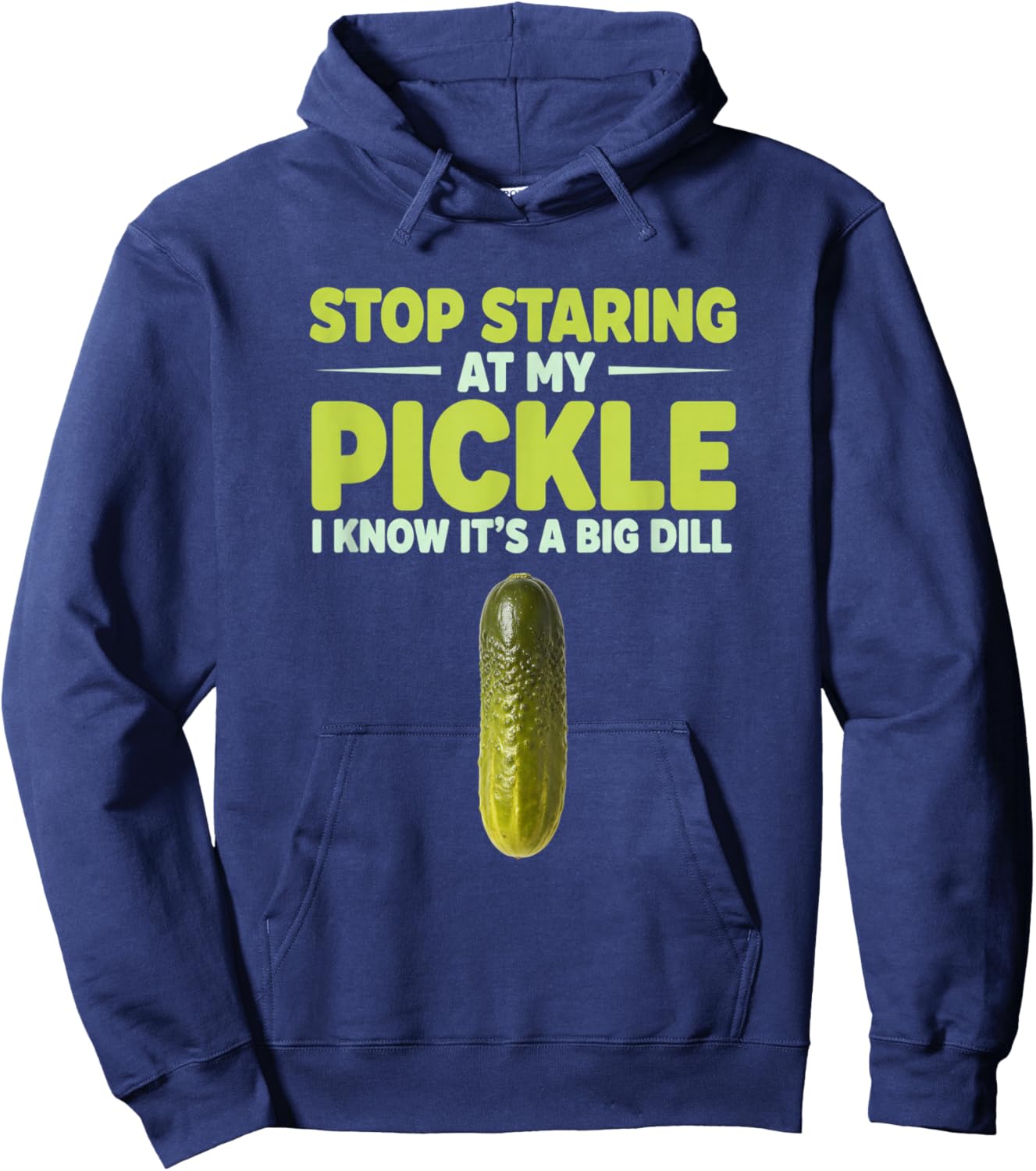 Stop Staring at My Pickle I Know It's A Big Dill Funny Food Hoodie - Hoodie | Navy