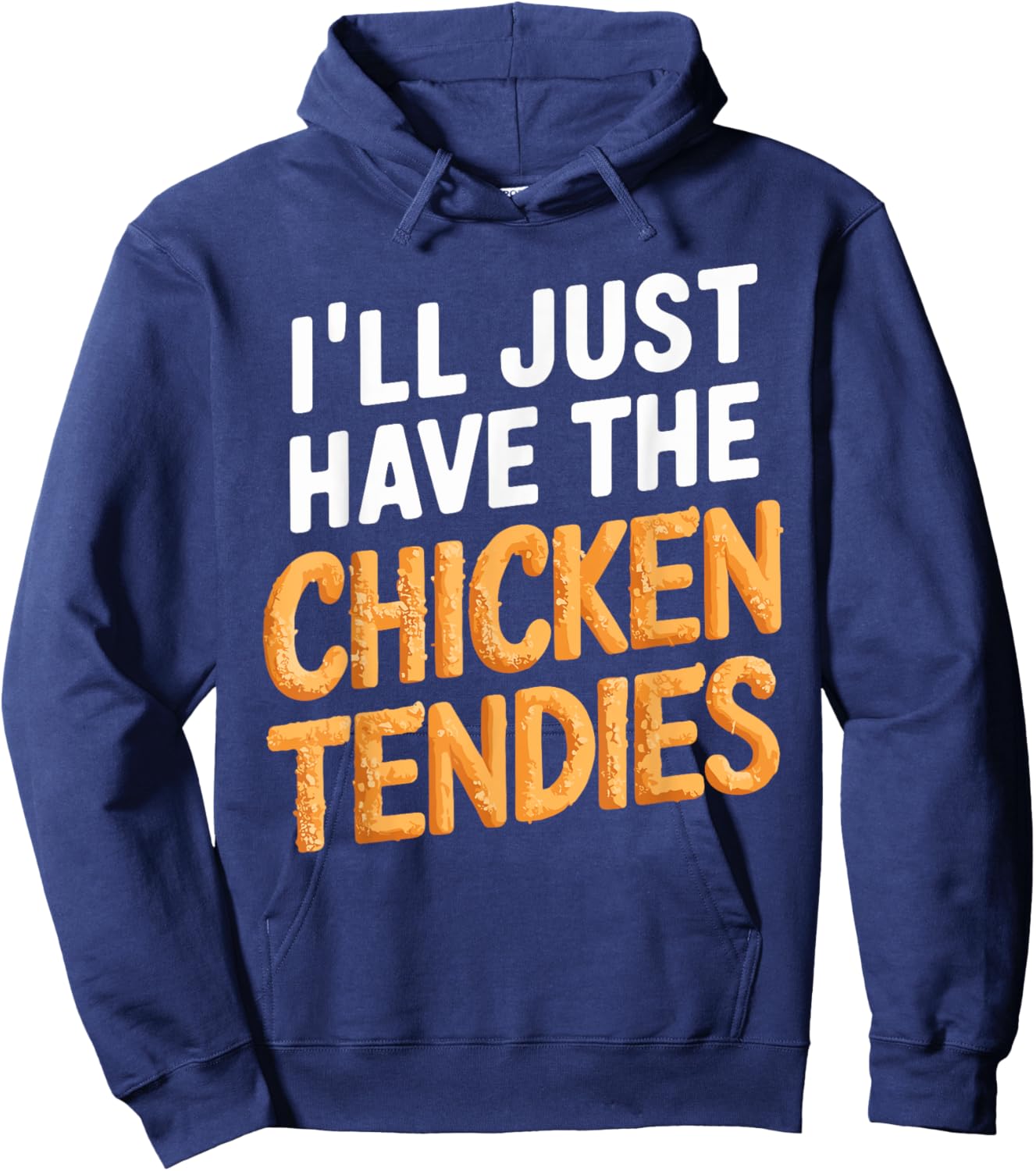 I'll Just Have The Chicken Tendies Funny Chicken Tenders Hoodie - Hoodie | Navy