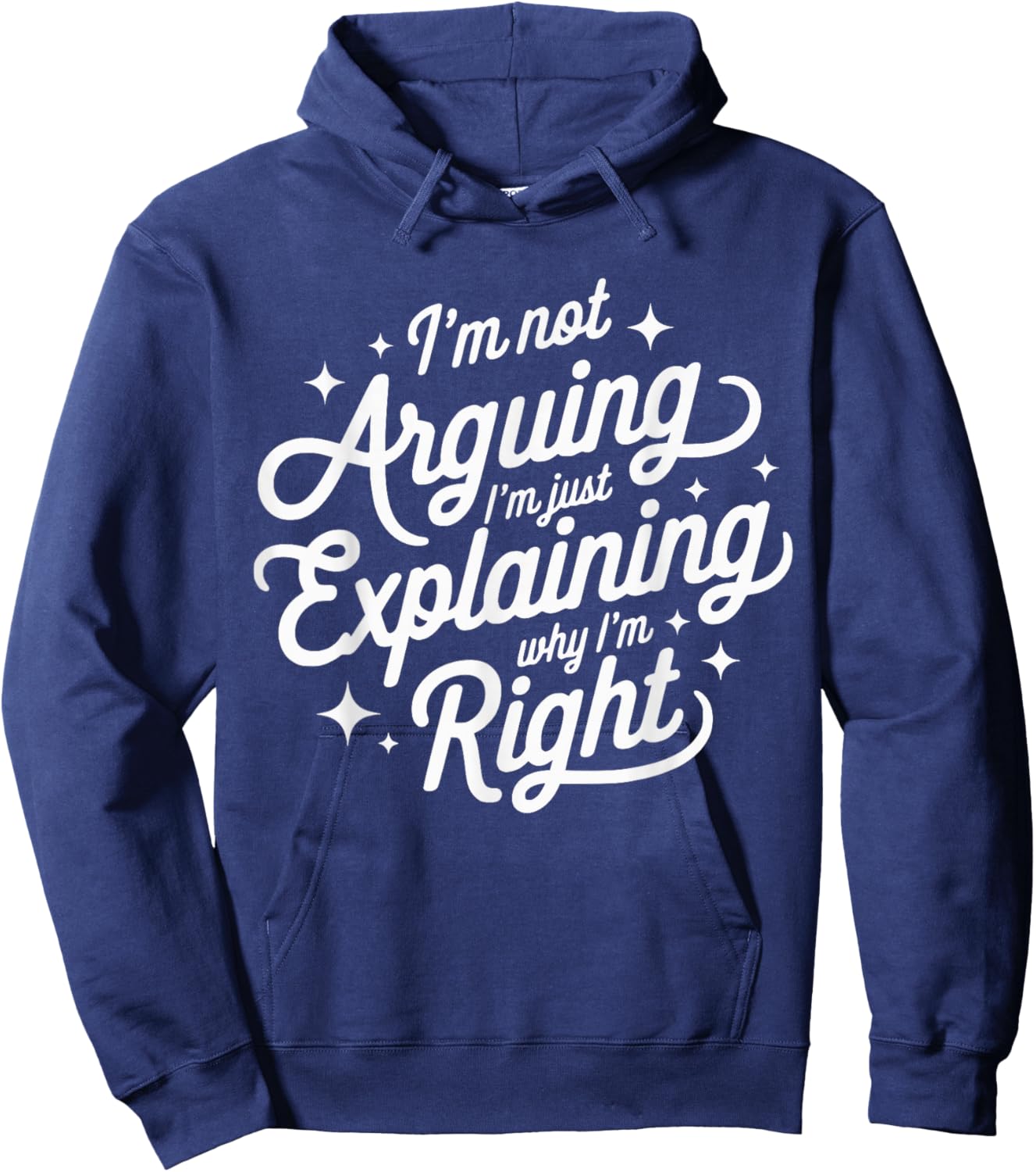 I'm Not Arguing Just Explaining Why I'm Right Funny Hoodie - Hoodie | Navy