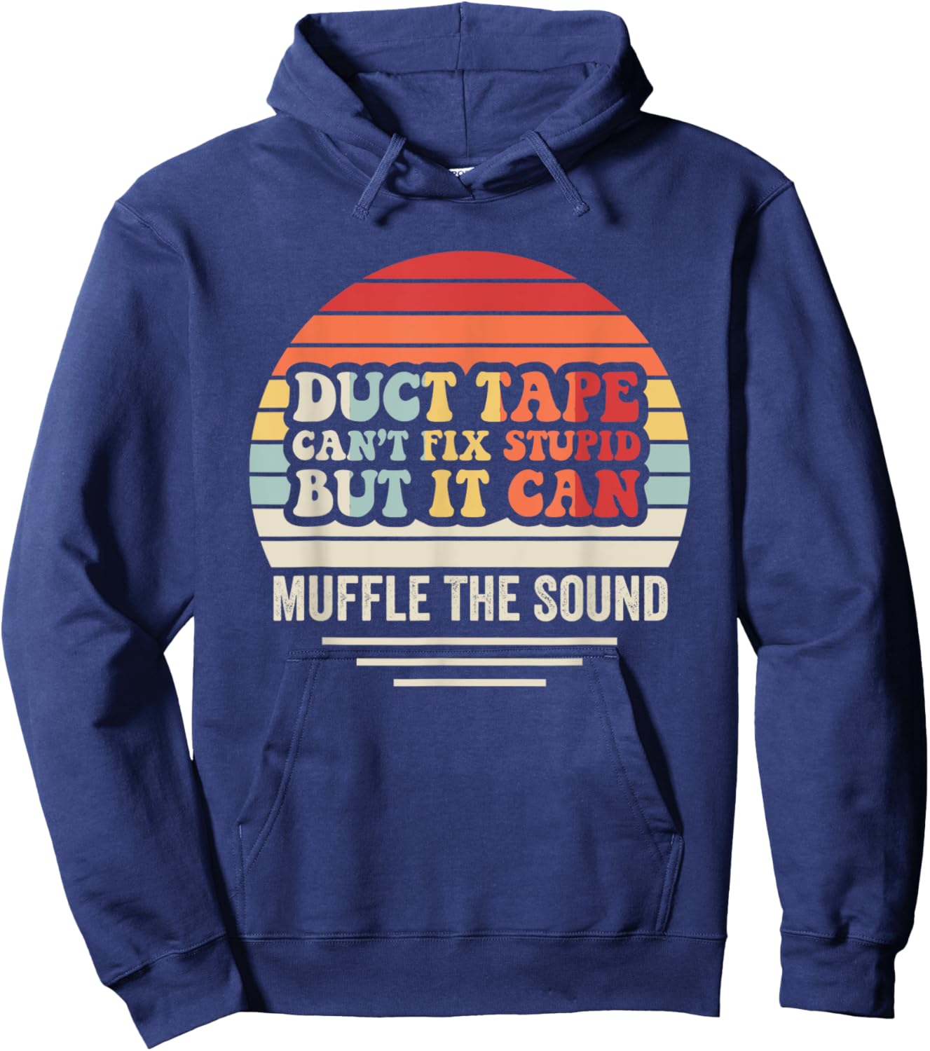 Duct Tape Can't Fix Stupid But It Can Muffle Hoodie - Hoodie | Navy