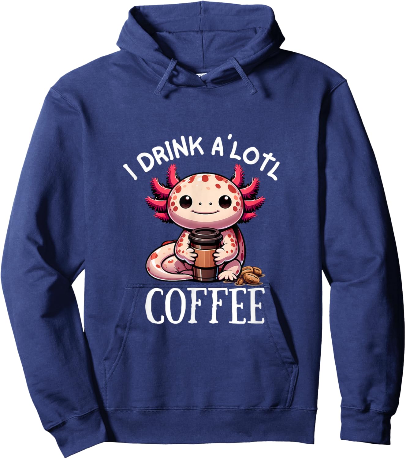 I Drink Alotl Coffee - Cute Axolotl with cup of coffee Hoodie - Hoodie | Navy