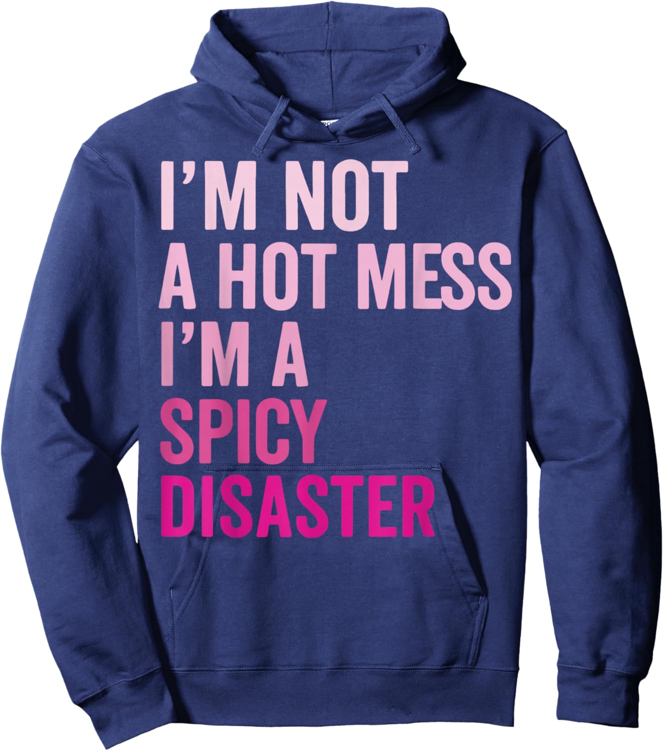 Im Not A Hot Mess Im A Spicy Disaster Hoodie - Hoodie | Navy