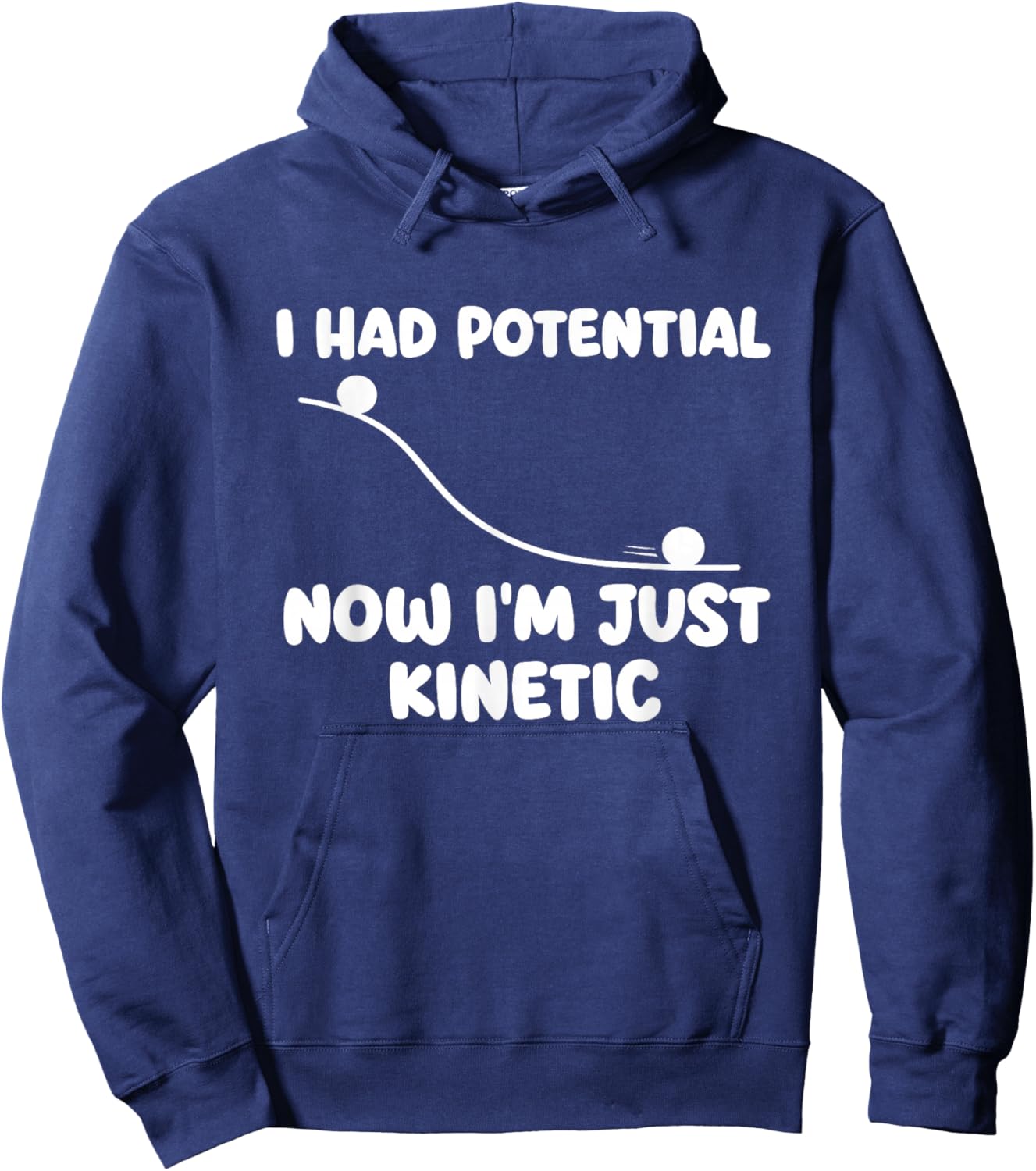 I Had Potential Now I'm Just Kinetic - Physics Science Joke Hoodie - Hoodie | Navy
