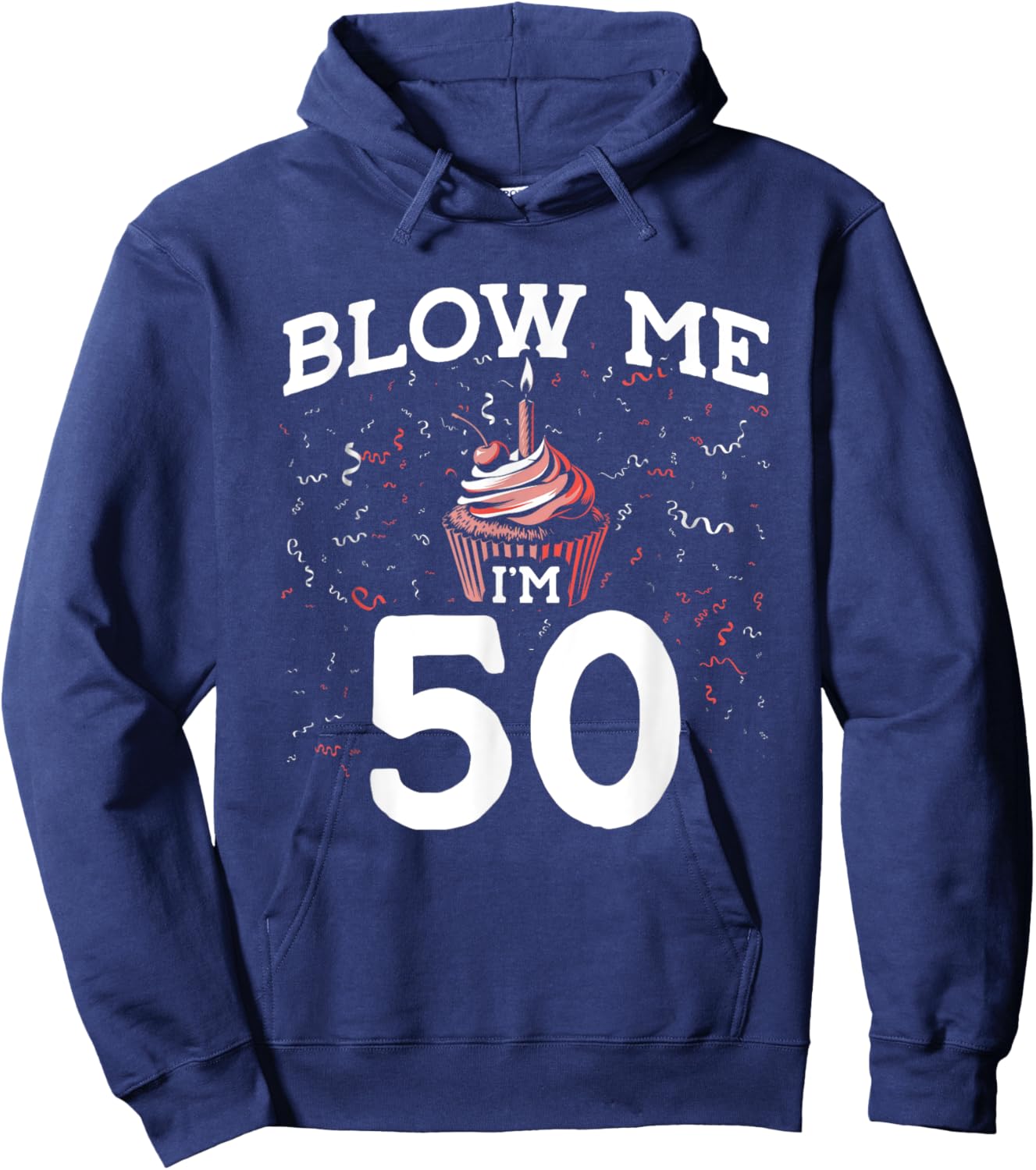 Blow Me I'm 50 Pun Fifty Birthday Gag Funny Saying Party Hoodie - Hoodie | Navy