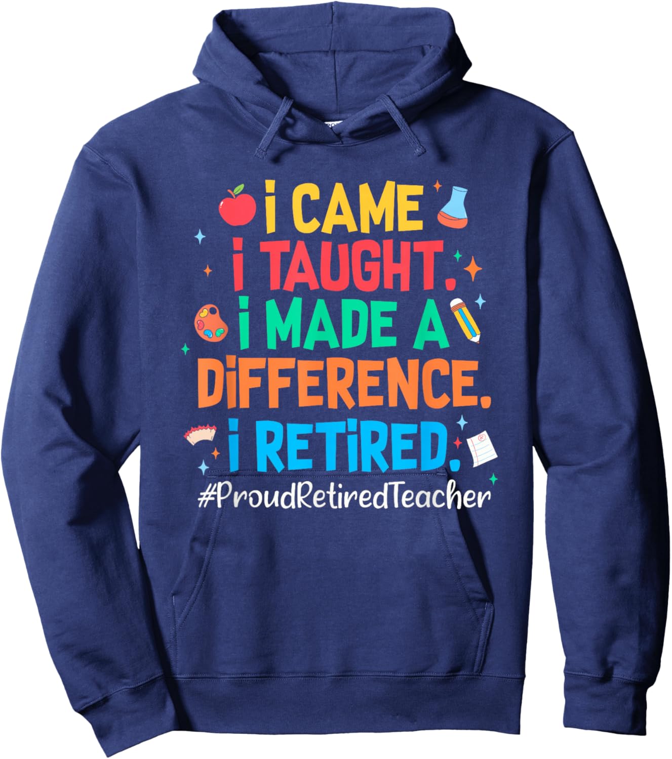 I Came I Taught I Made a Difference Retired Teacher 2026 Hoodie - Hoodie | Navy