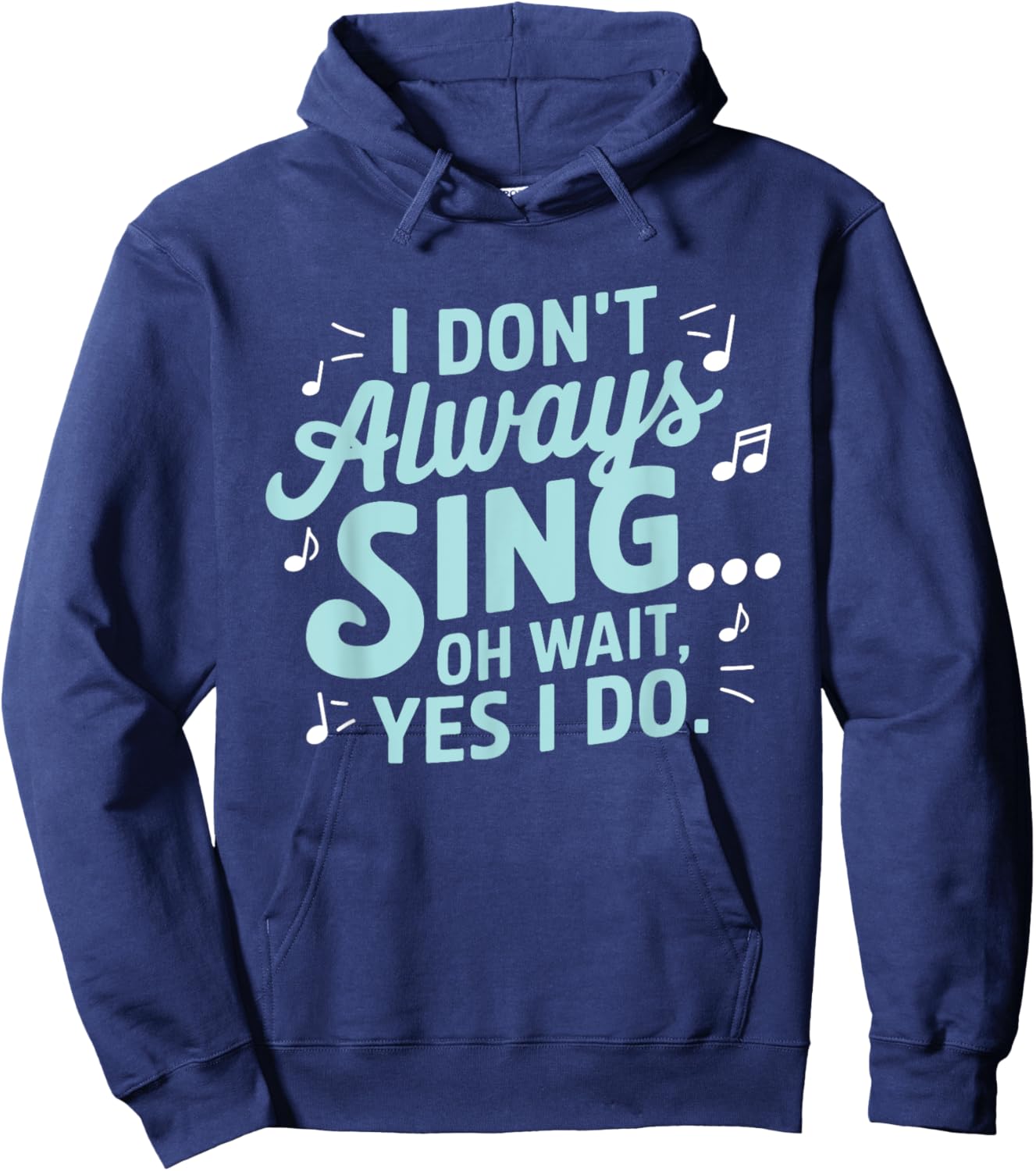 I Don't Always Sing Oh Wait Yes I Do Musical Theatre Hoodie - Hoodie | Navy