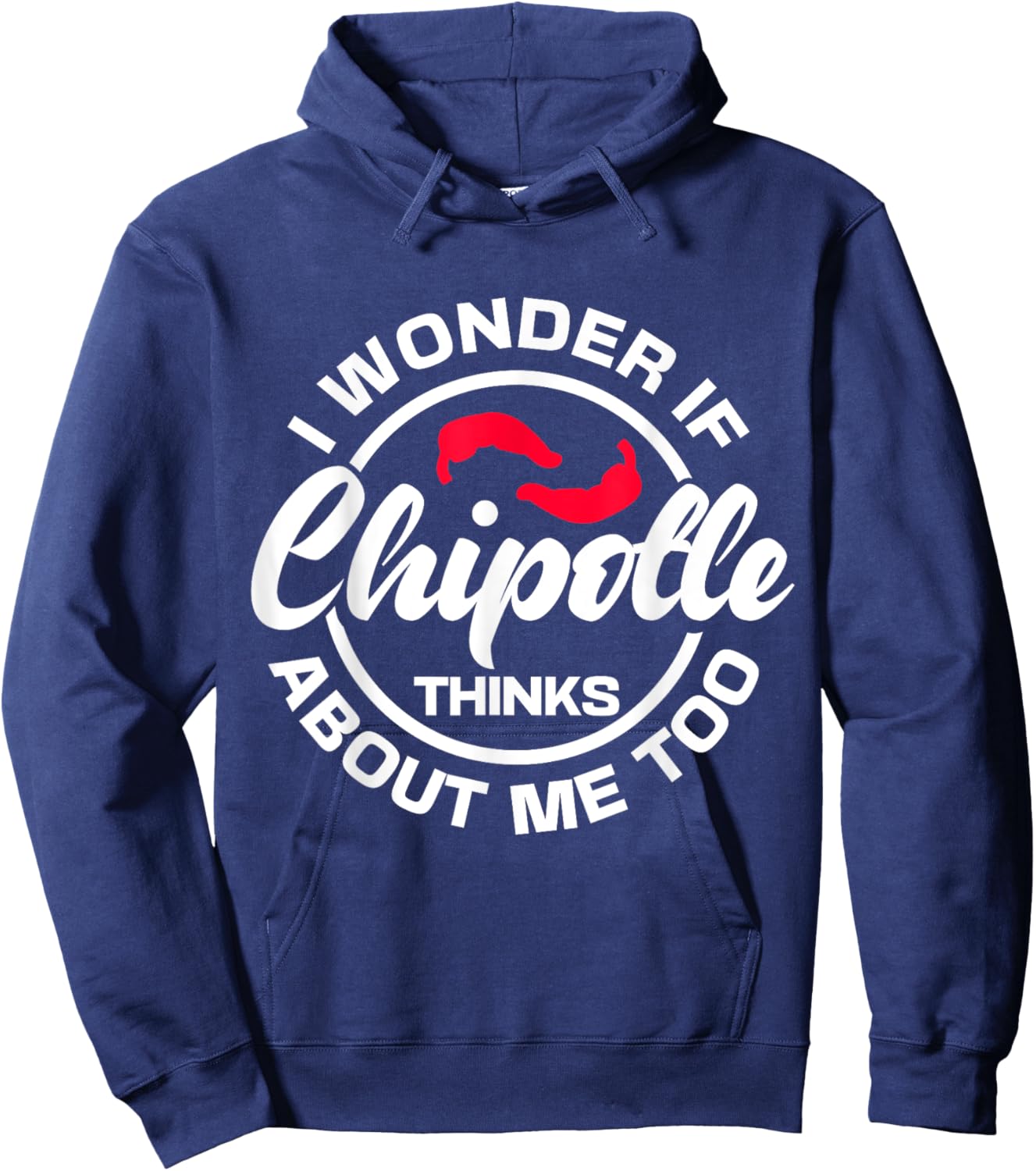 I Wonder If Chipotle Thinks About Me Too Spicy Mexican Food Hoodie - Hoodie | Navy