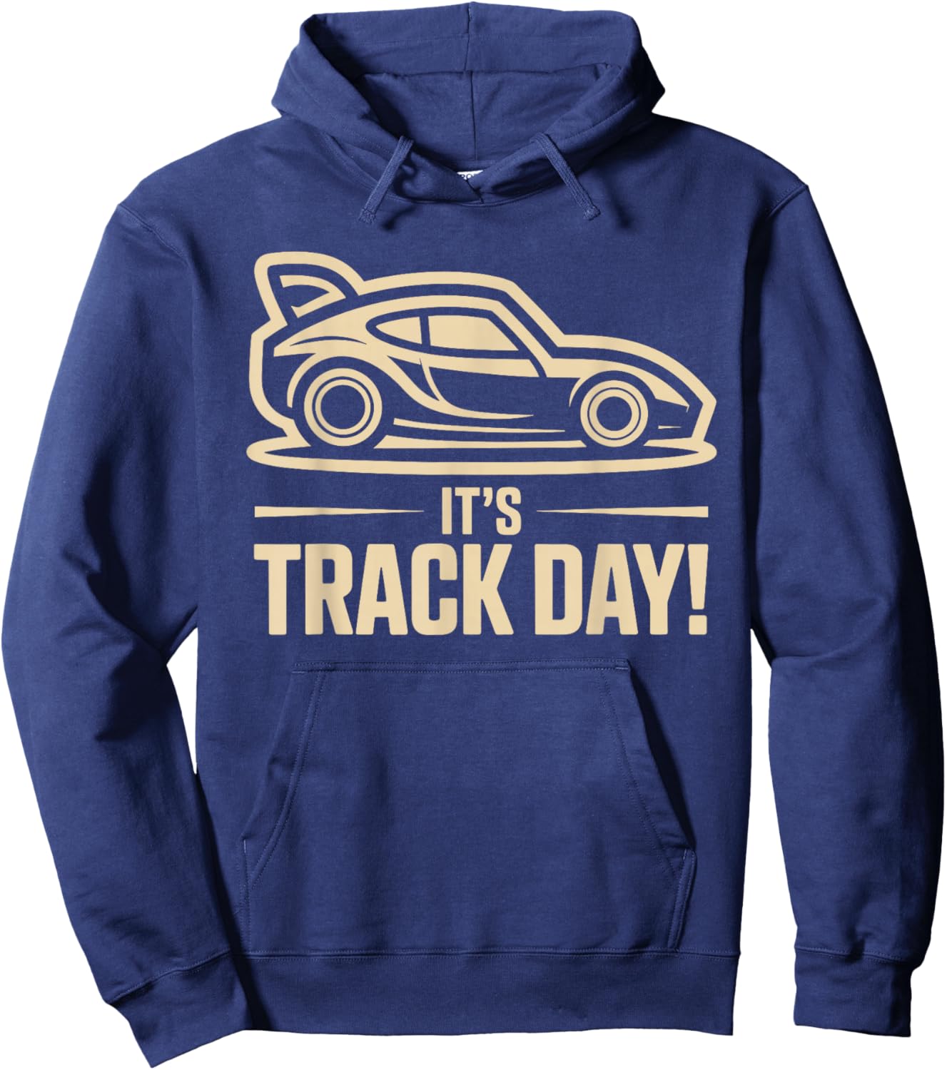 It’s Track Day Racing Sport Speed Motorsport Auto Car Race Hoodie - Hoodie | Navy