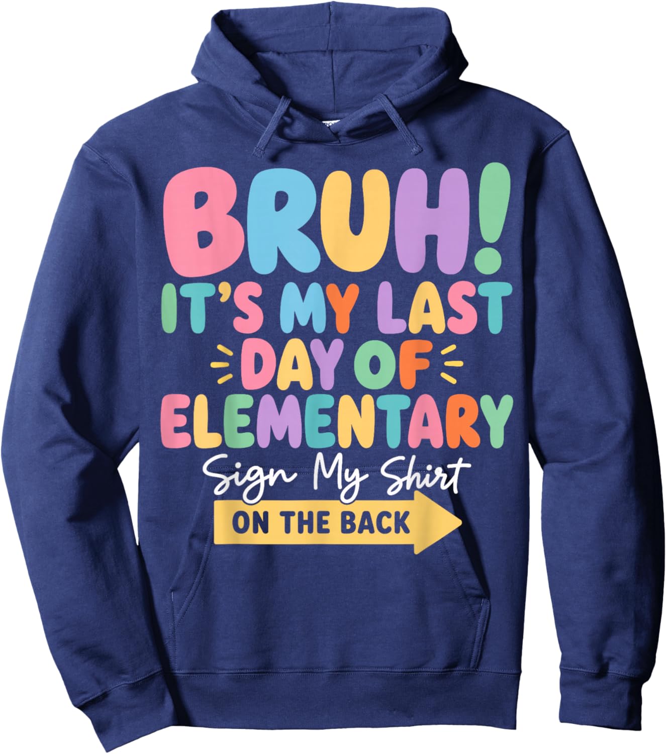 Bruh Last Day of Elementary School Sign My Shirt on The Back Hoodie - Hoodie | Navy