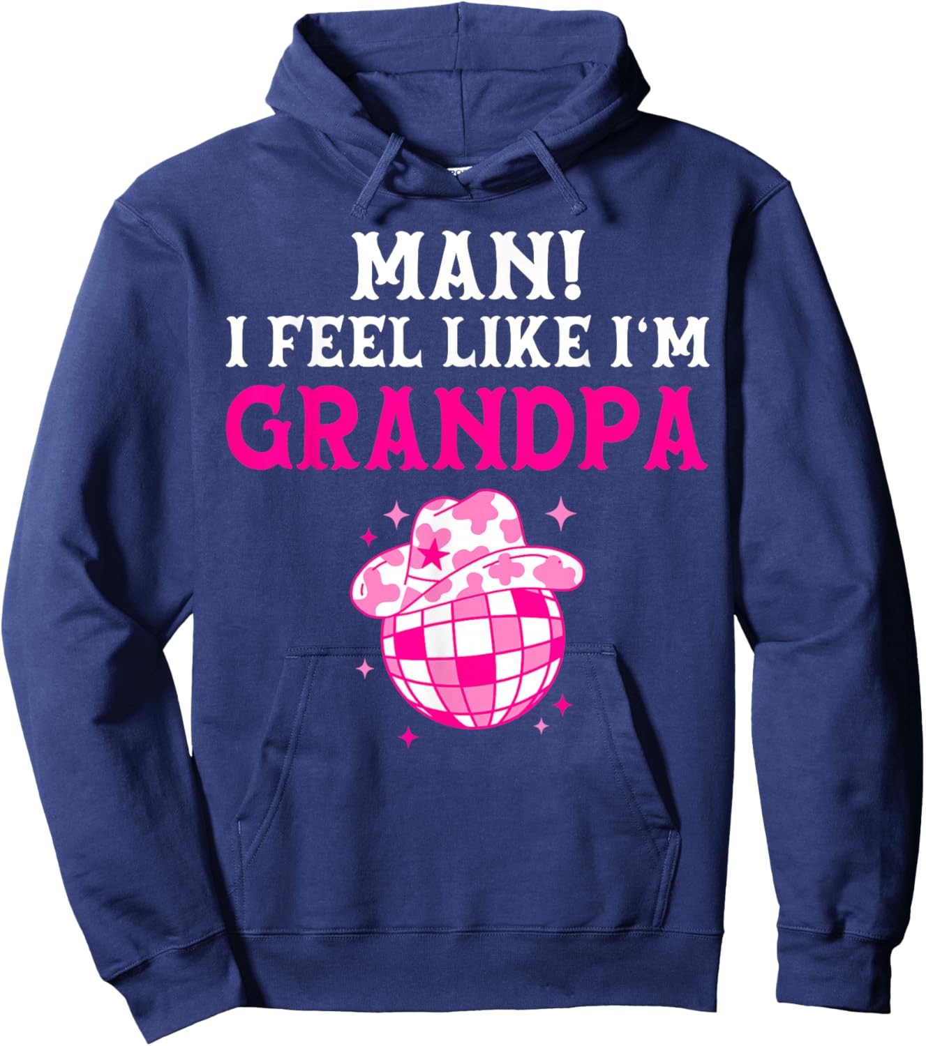 Man I Feel Like I'm Grandpa Birthday Cowgirl Matching Family Hoodie - Hoodie | Navy