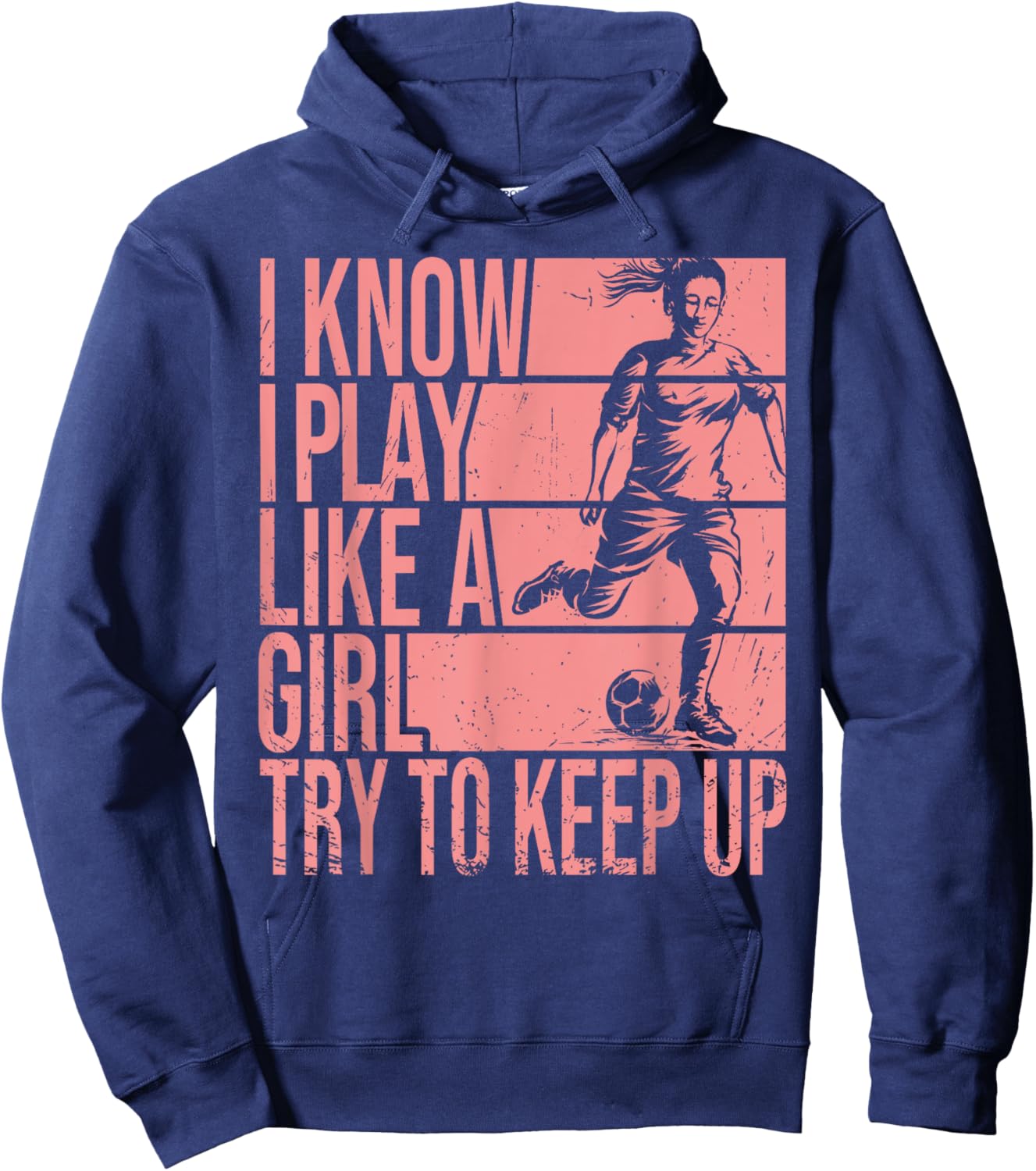 I Know I Play Like A Girl Try To Keep Up Girls Soccer Player Hoodie - Hoodie | Navy