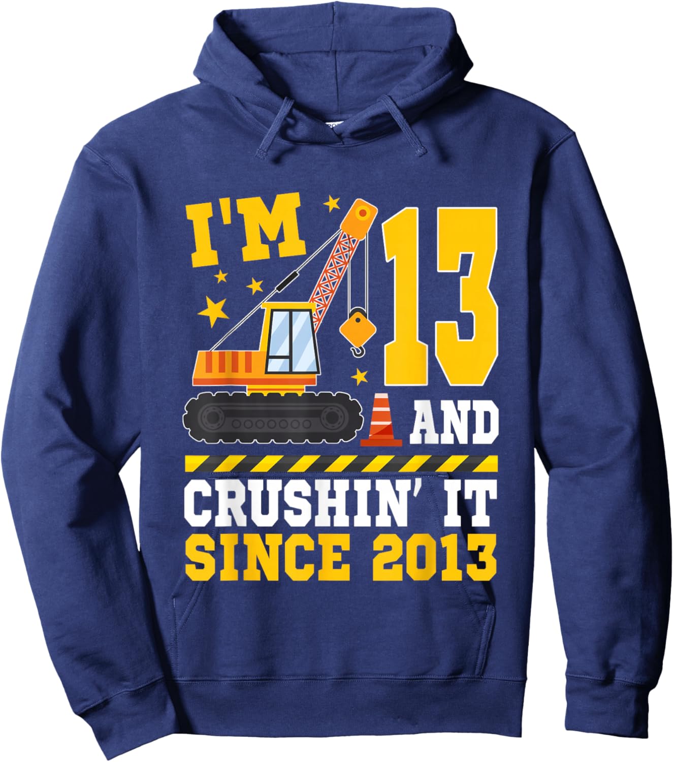 I'm 13 and Crushin' It Since 2013 13th Birthday Construction Hoodie - Hoodie | Navy