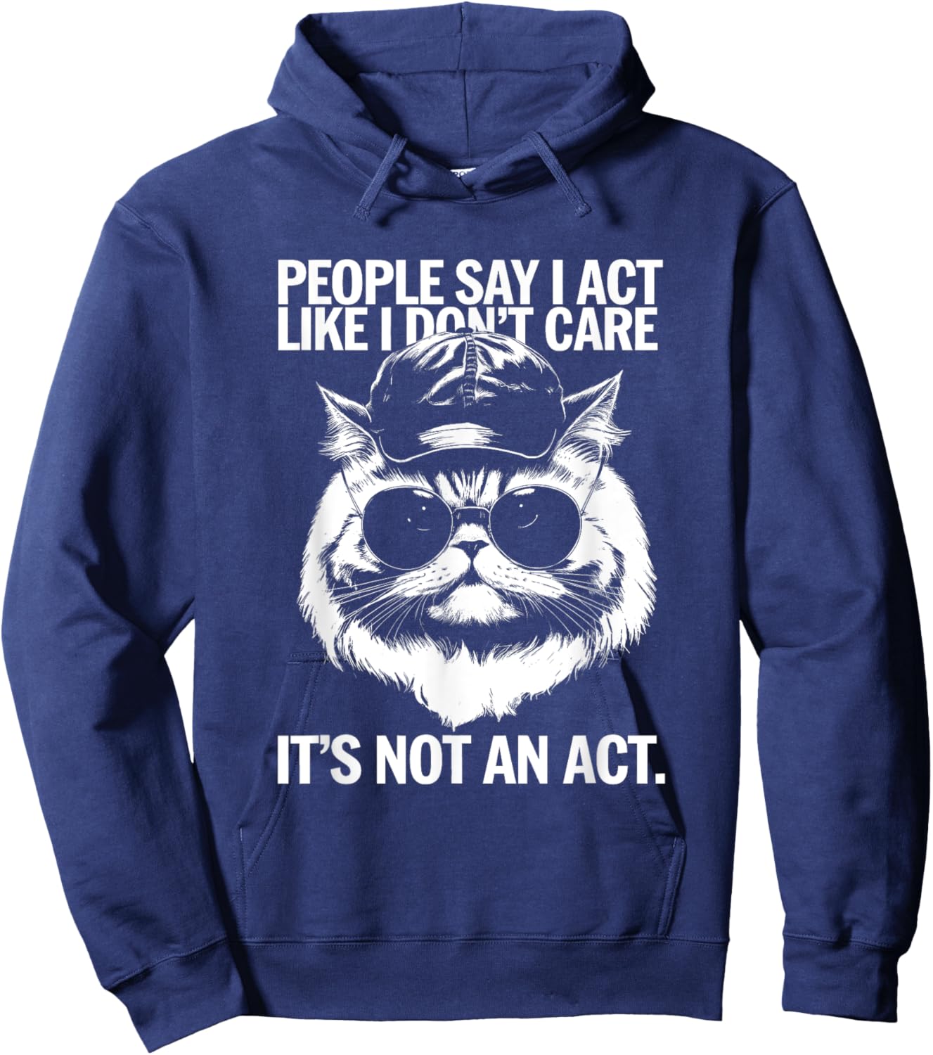 People Say I Act Like I Don't Care - Funny Cat Saying Men Women Kids Hoodie - Hoodie | Navy