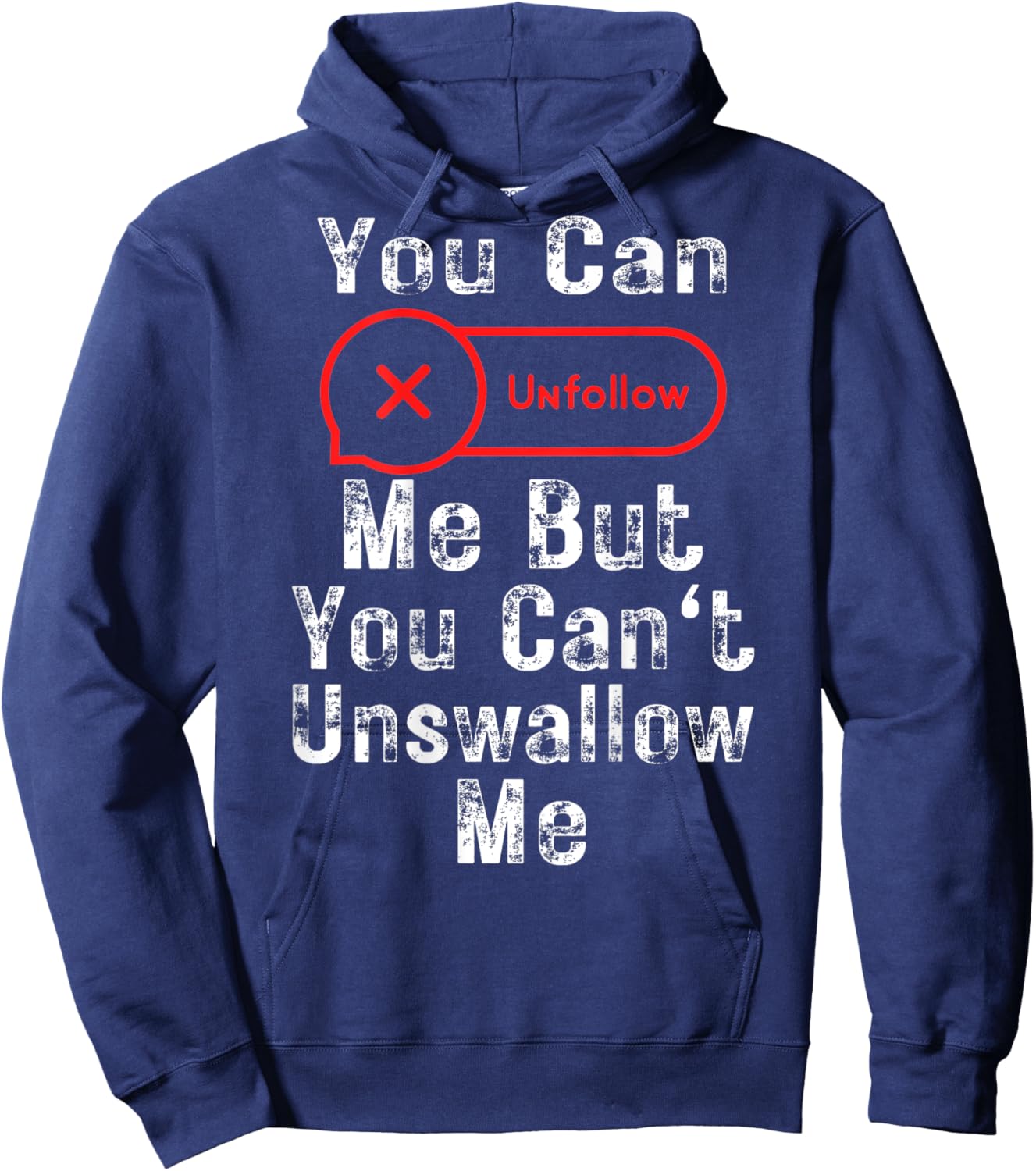 You Can Unfollow Me But You Can't Unswallow Me (On Back) Hoodie - Hoodie | Navy