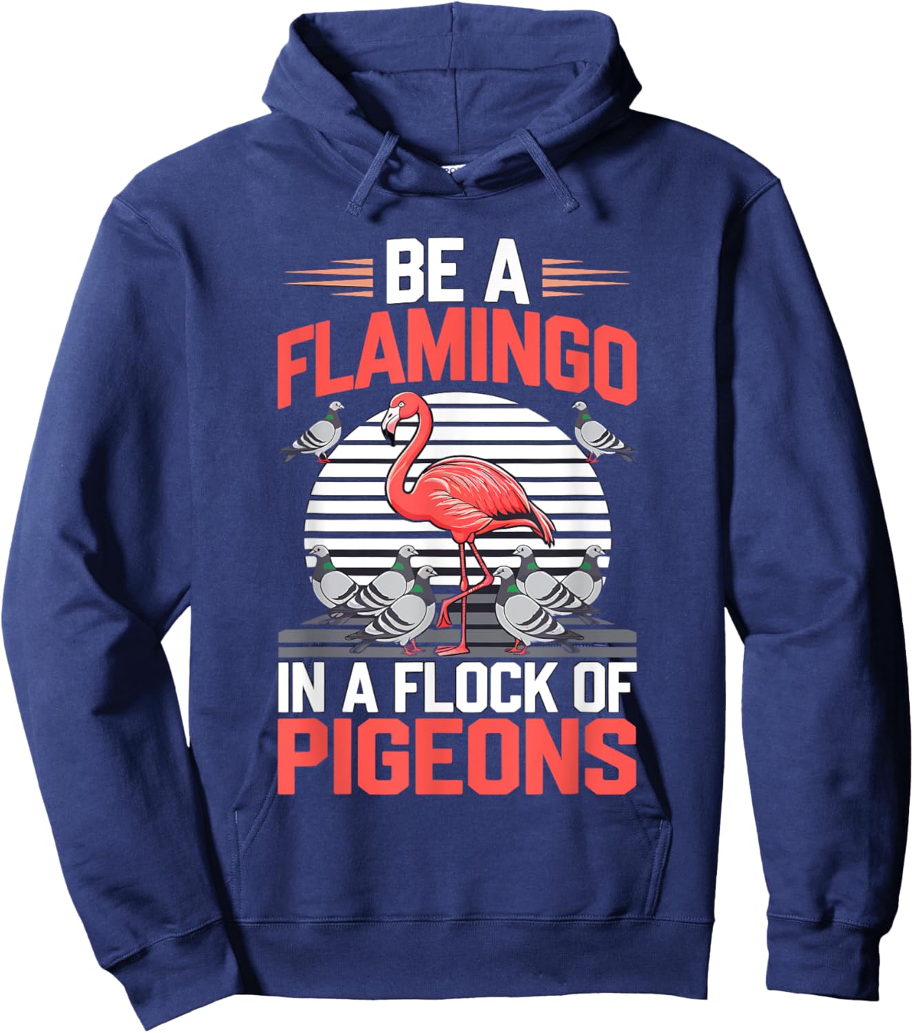 Be a Flamingo In a Flock Of Pigeons Hoodie - Hoodie | Navy