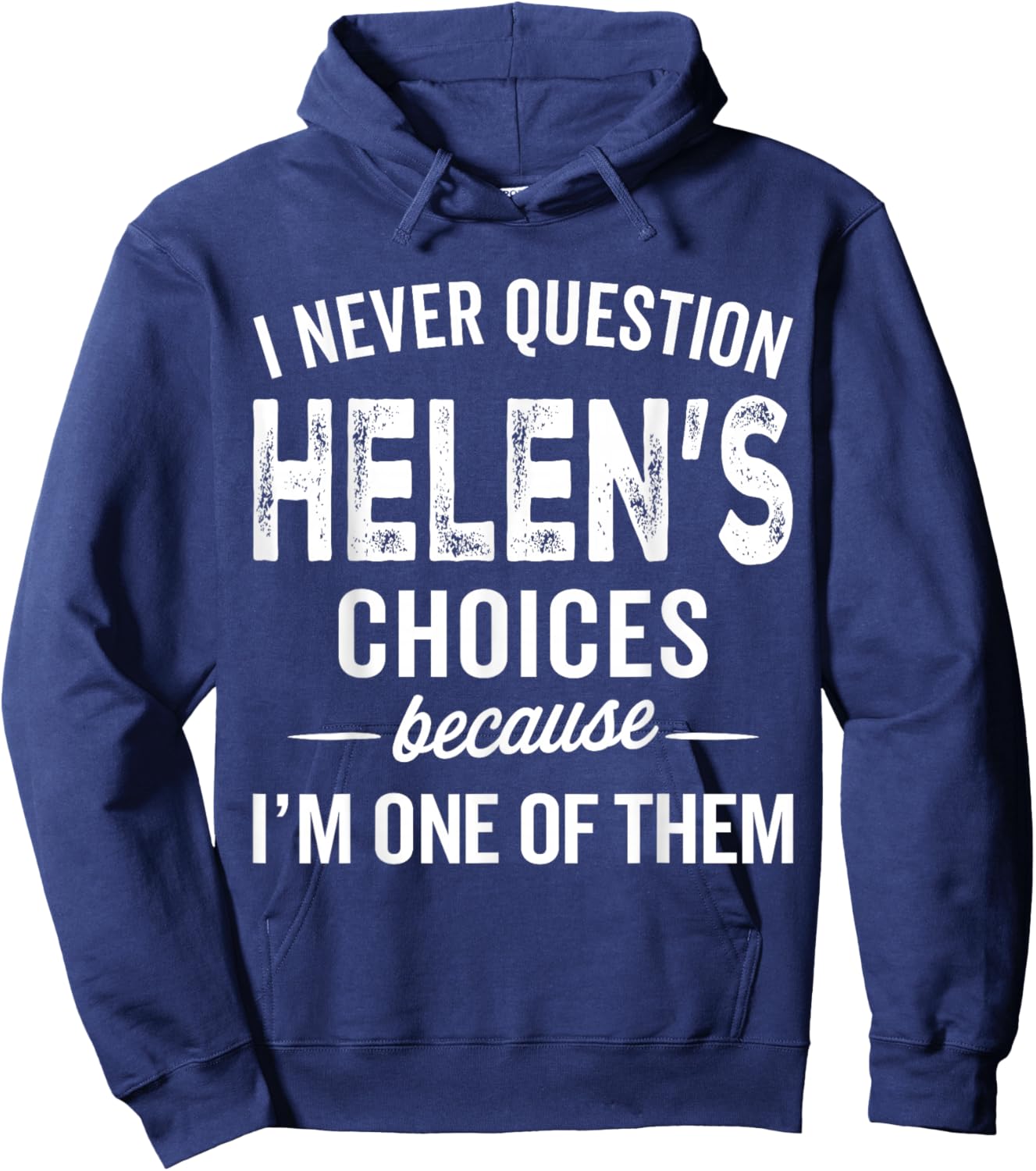 I Never Question Helen’s Choices - Helen Personalized Name Hoodie - Hoodie | Navy