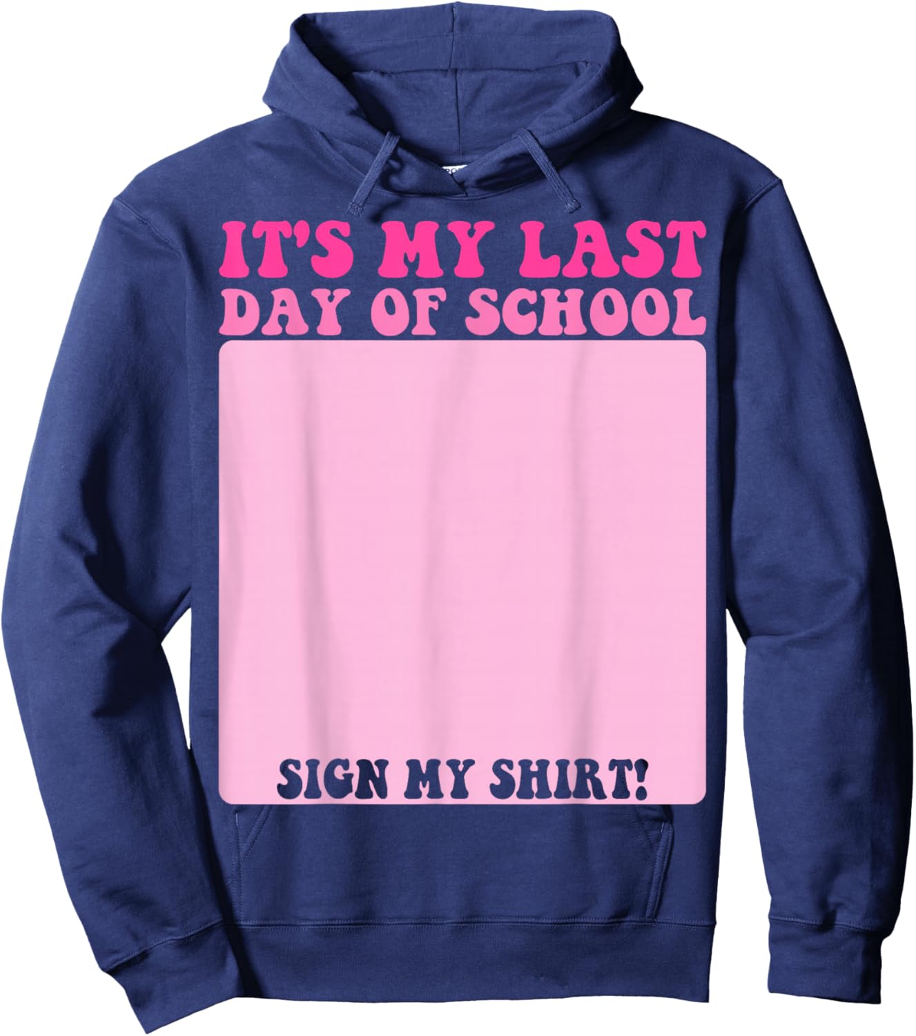 Student Signature Bruh It's My Last Day of School Sign My Hoodie - Hoodie | Navy
