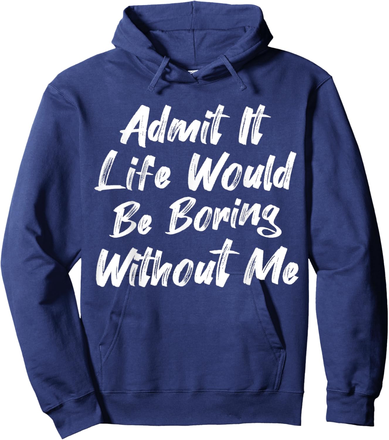 Admit It Life Would Be Boring Without Me Funny Kids Toddler Hoodie - Hoodie | Navy