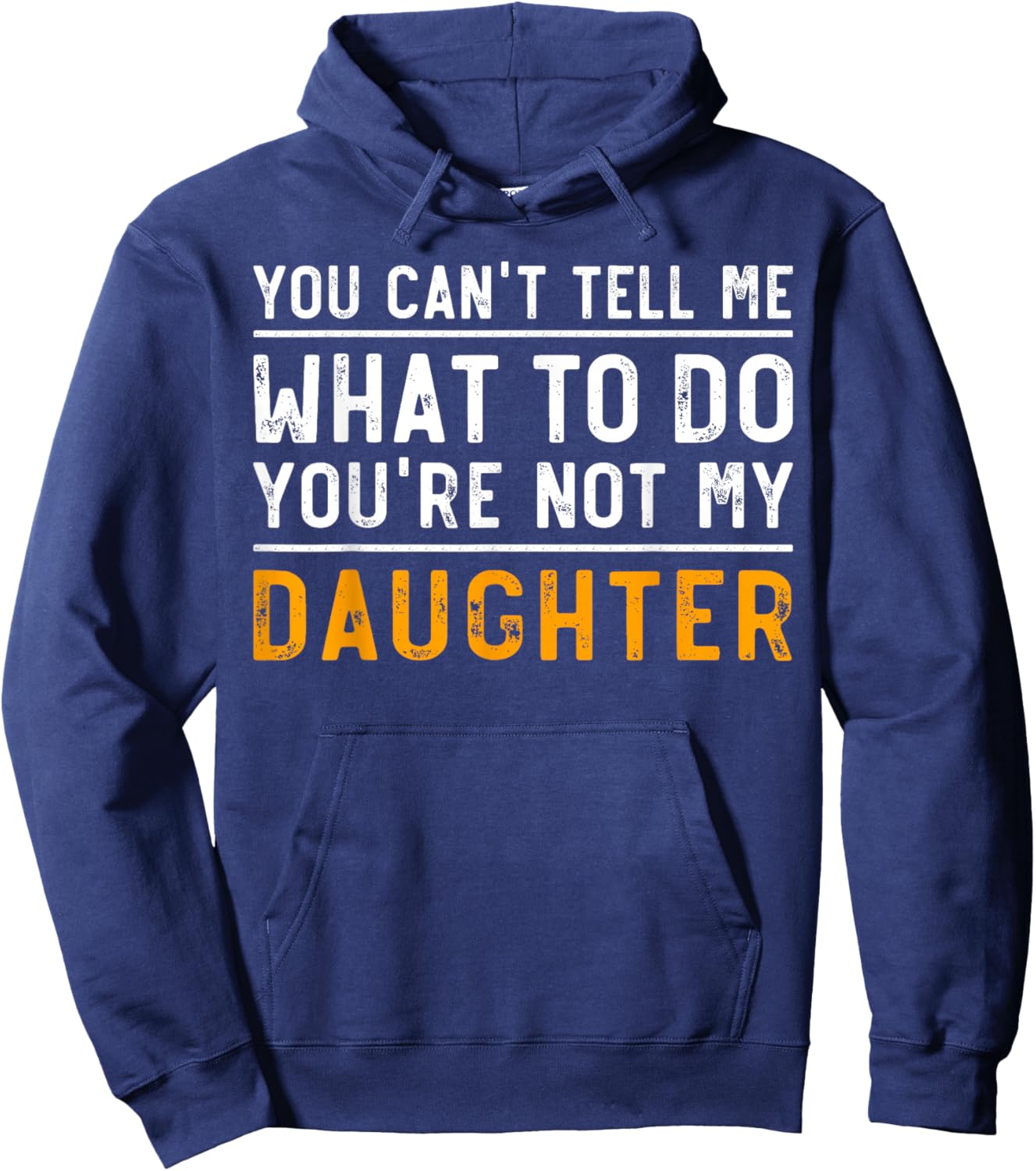 You Can't Tell Me What To Do You're Not My Daughter Hoodie - Hoodie | Navy