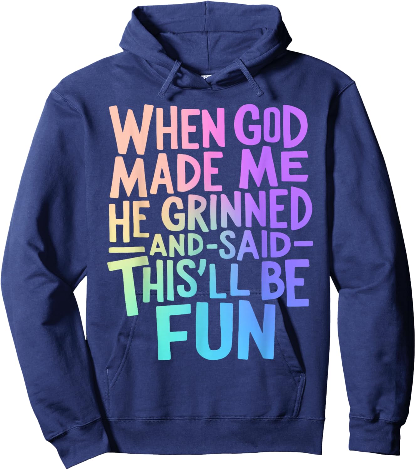 When God Made Me He Grinned and Said Funny Sarcastic Saying Hoodie - Hoodie | Navy