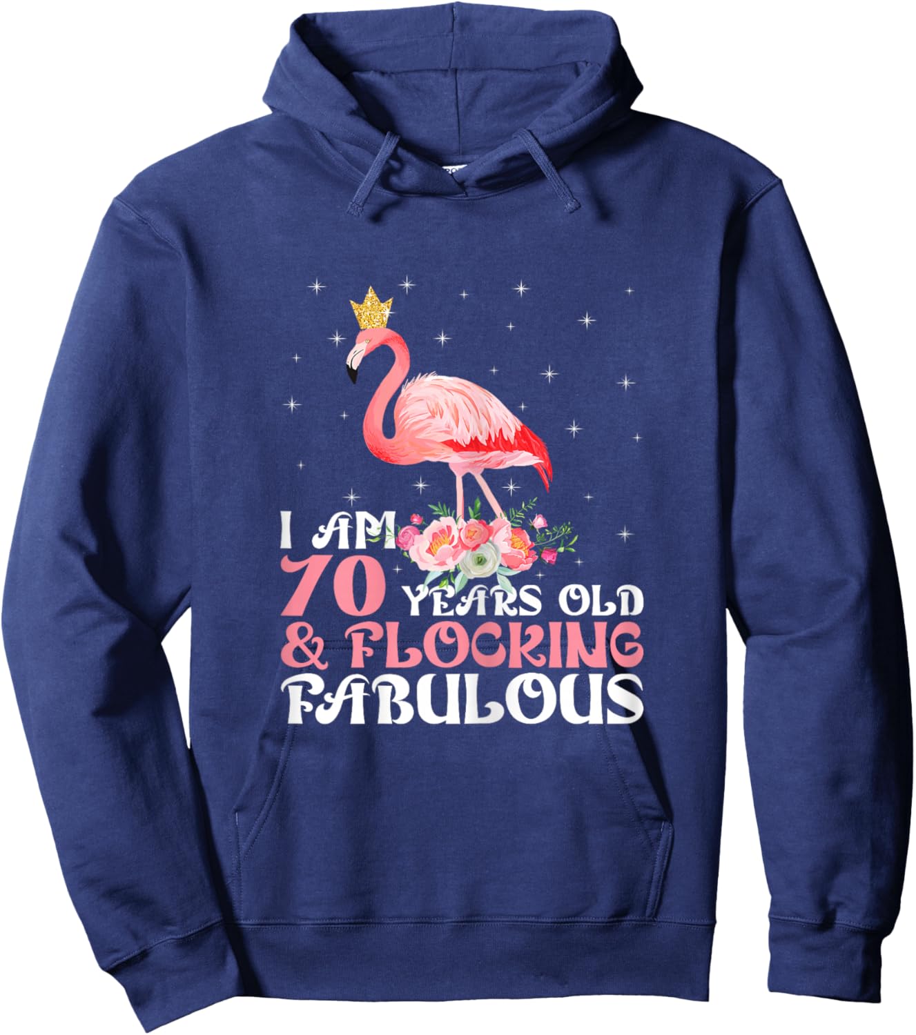 I'm 70 Years Old & Flocking Fabulous 70th Birthday Flamingo Hoodie - Hoodie | Navy
