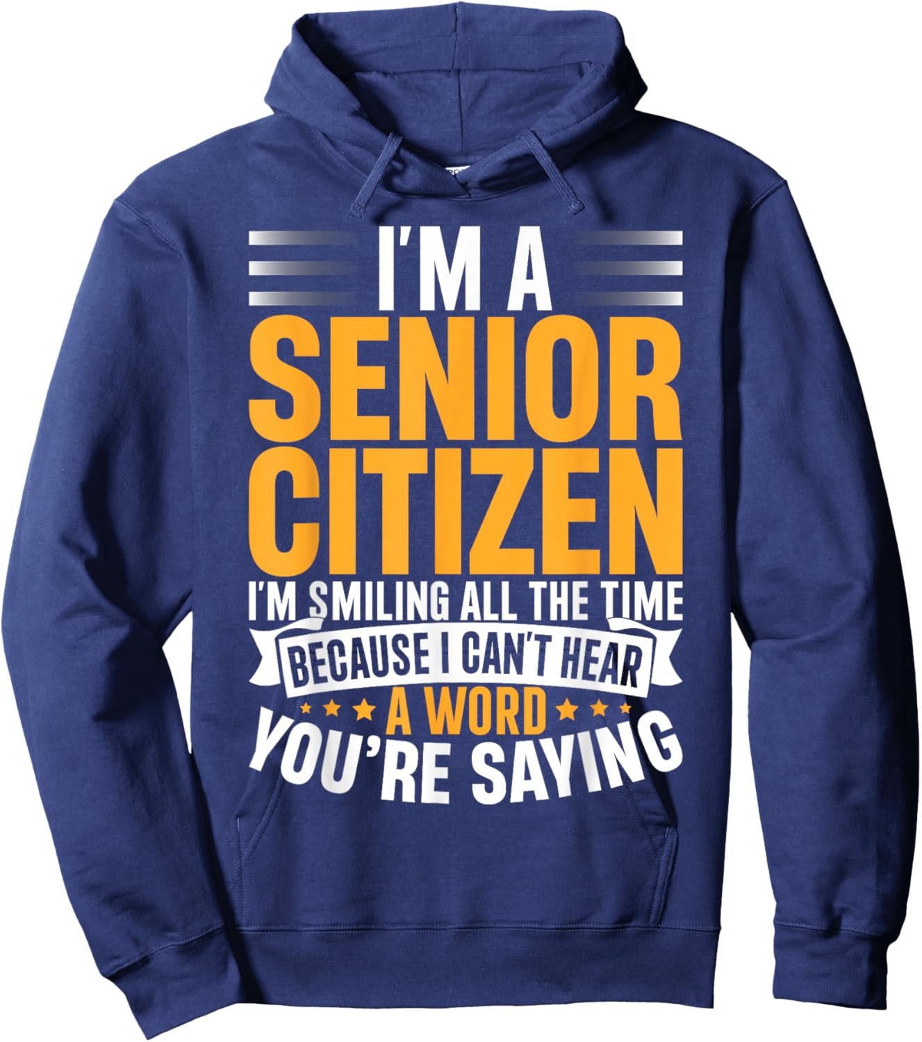 I’m a Senior Citizen I’m Smiling Because I Can’t Hear You Hoodie - Hoodie | Navy