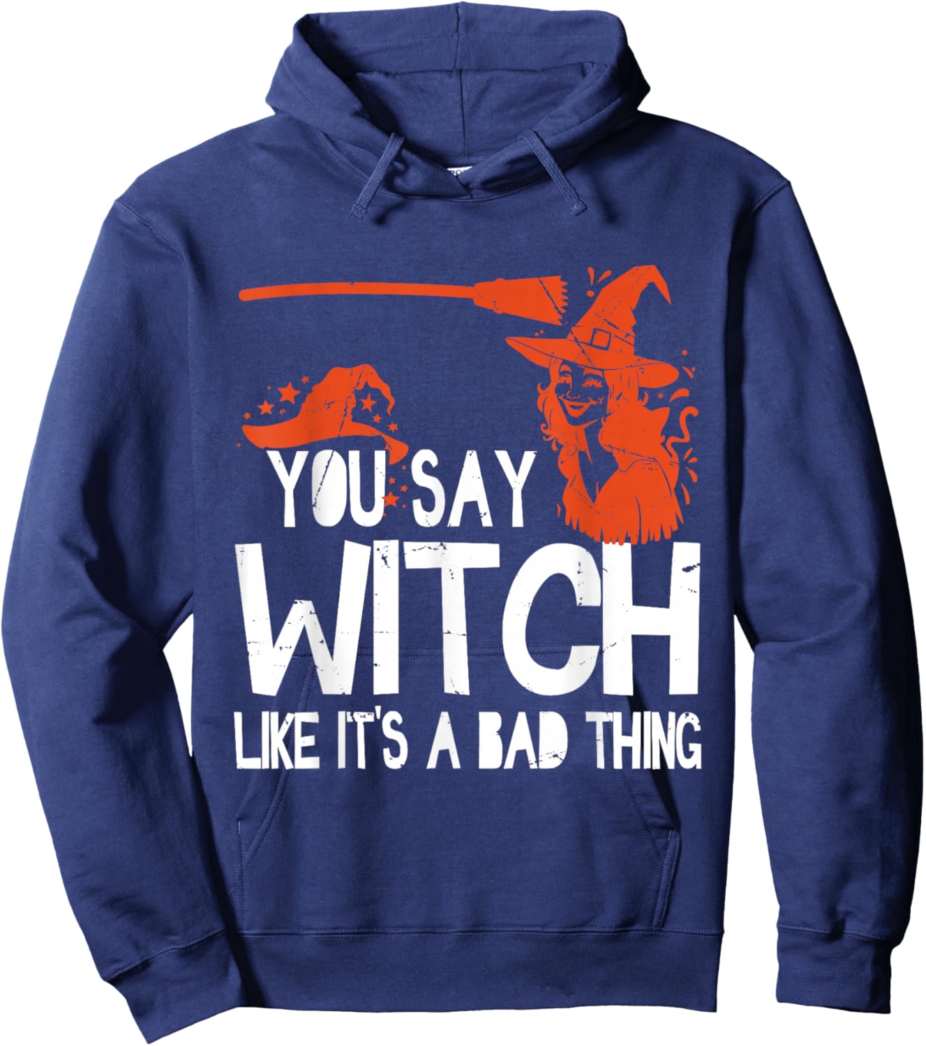 Funny Halloween You Say Witch Like It's A Bad Thing Hoodie - Hoodie | Navy