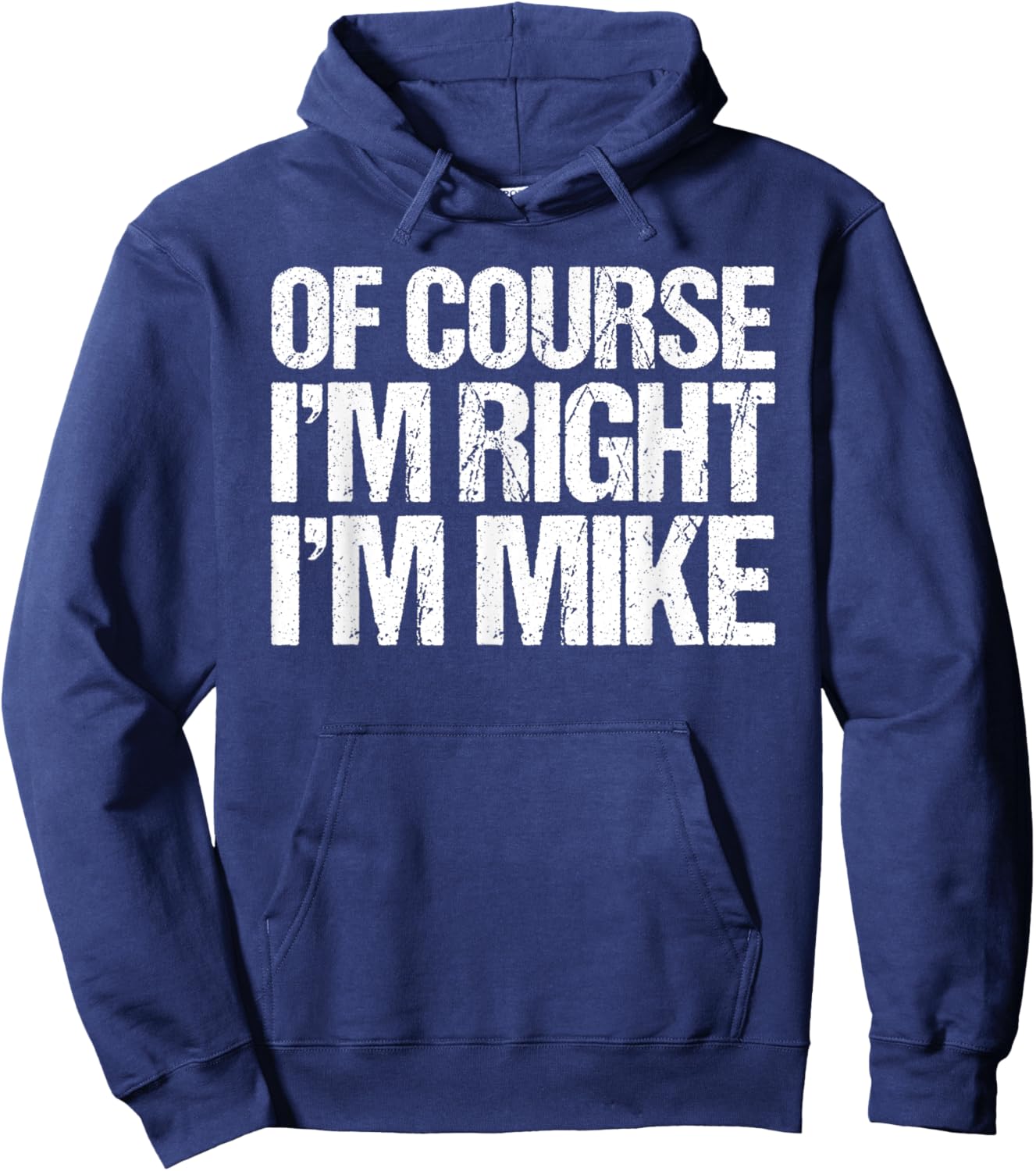 OF COURSE I'M RIGHT I'M MIKE Shirt Funny Personalized Hoodie - Hoodie | Navy