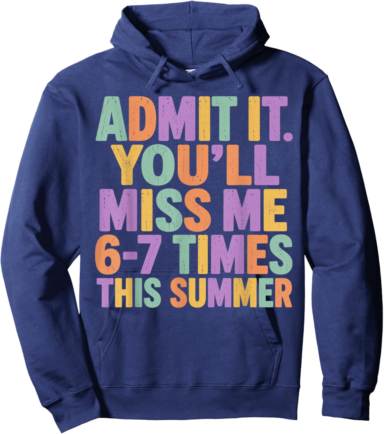 Admit It You'll Miss Me 6-7 Times This Summer Funny Last Day Hoodie - Hoodie | Navy